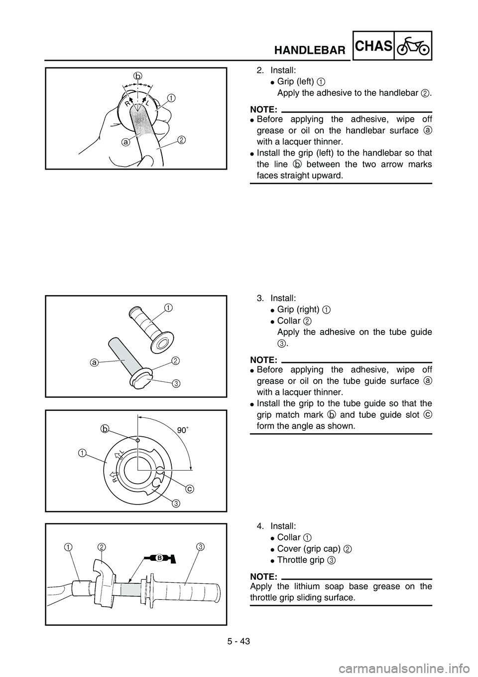 YAMAHA WR 400F 2002  Owners Manual 5 - 43
CHASHANDLEBAR
2. Install:
Grip (left) 1 
Apply the adhesive to the handlebar 2.
NOTE:
Before applying the adhesive, wipe off
grease or oil on the handlebar surface a
with a lacquer thinner.
