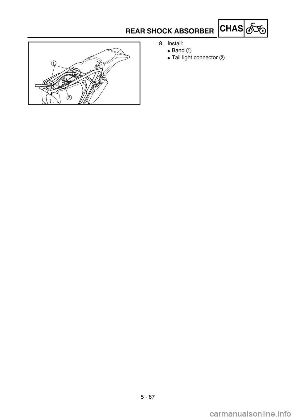 YAMAHA WR 426F 2002 Service Manual 5 - 67
CHASREAR SHOCK ABSORBER
8. Install:
Band 1 
Tail light connector 2  