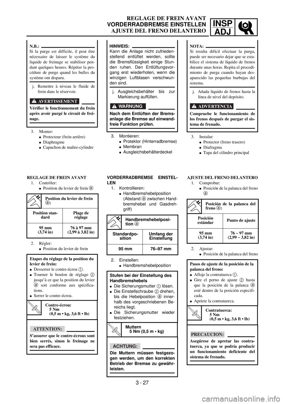 YAMAHA WR 400F 2001 Owners Manual INSP
ADJ
REGLAGE DE FREIN AVANT
VORDERRADBREMSE EINSTELLEN
AJUSTE DEL FRENO DELANTERO
3. Montieren:
lProtektor (Hinterradbremse)
lMembran
lAusgleichsbehälterdeckel
HINWEIS:
Kann die Anlage nicht zufr YAMAHA WR 400F 2001 Owners Manual INSP
ADJ
REGLAGE DE FREIN AVANT
VORDERRADBREMSE EINSTELLEN
AJUSTE DEL FRENO DELANTERO
3. Montieren:
lProtektor (Hinterradbremse)
lMembran
lAusgleichsbehälterdeckel
HINWEIS:
Kann die Anlage nicht zufr
