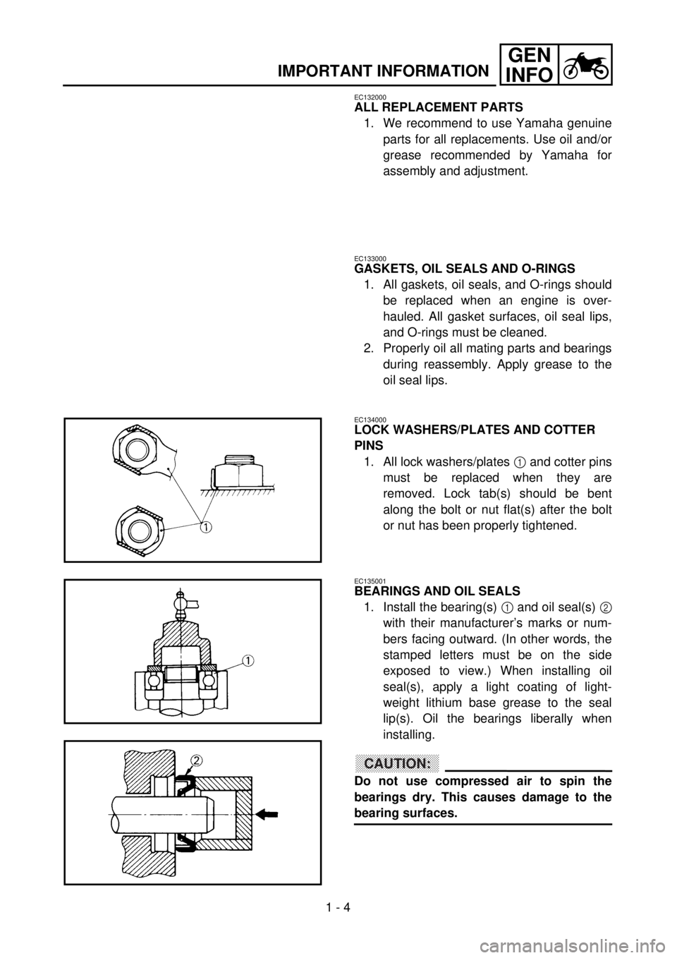 YAMAHA WR 426F 2001 Owners Manual
1 - 4
GEN
INFO
IMPORTANT INFORMATION
EC132000
ALL REPLACEMENT PARTS
1. We recommend to use Yamaha genuine
parts for all replacements. Use oil and/or
grease recommended by Yamaha for
assembly an YAMAHA WR 426F 2001 Owners Manual
1 - 4
GEN
INFO
IMPORTANT INFORMATION
EC132000
ALL REPLACEMENT PARTS
1. We recommend to use Yamaha genuine
parts for all replacements. Use oil and/or
grease recommended by Yamaha for
assembly an