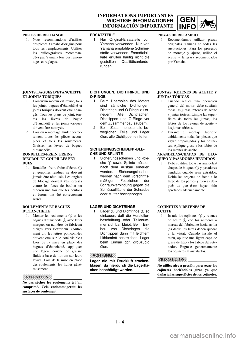 YAMAHA WR 400F 2001  Owners Manual GEN
INFO
INFORMATIONS IMPORTANTES
WICHTIGE INFORMATIONEN
INFORMACIÓN IMPORTANTE
ERSATZTEILE
1. Nur Original-Ersatzteile von
Yamaha verwenden. Nur von
Yamaha empfohlene Schmier-
stoffe verwenden. Frem