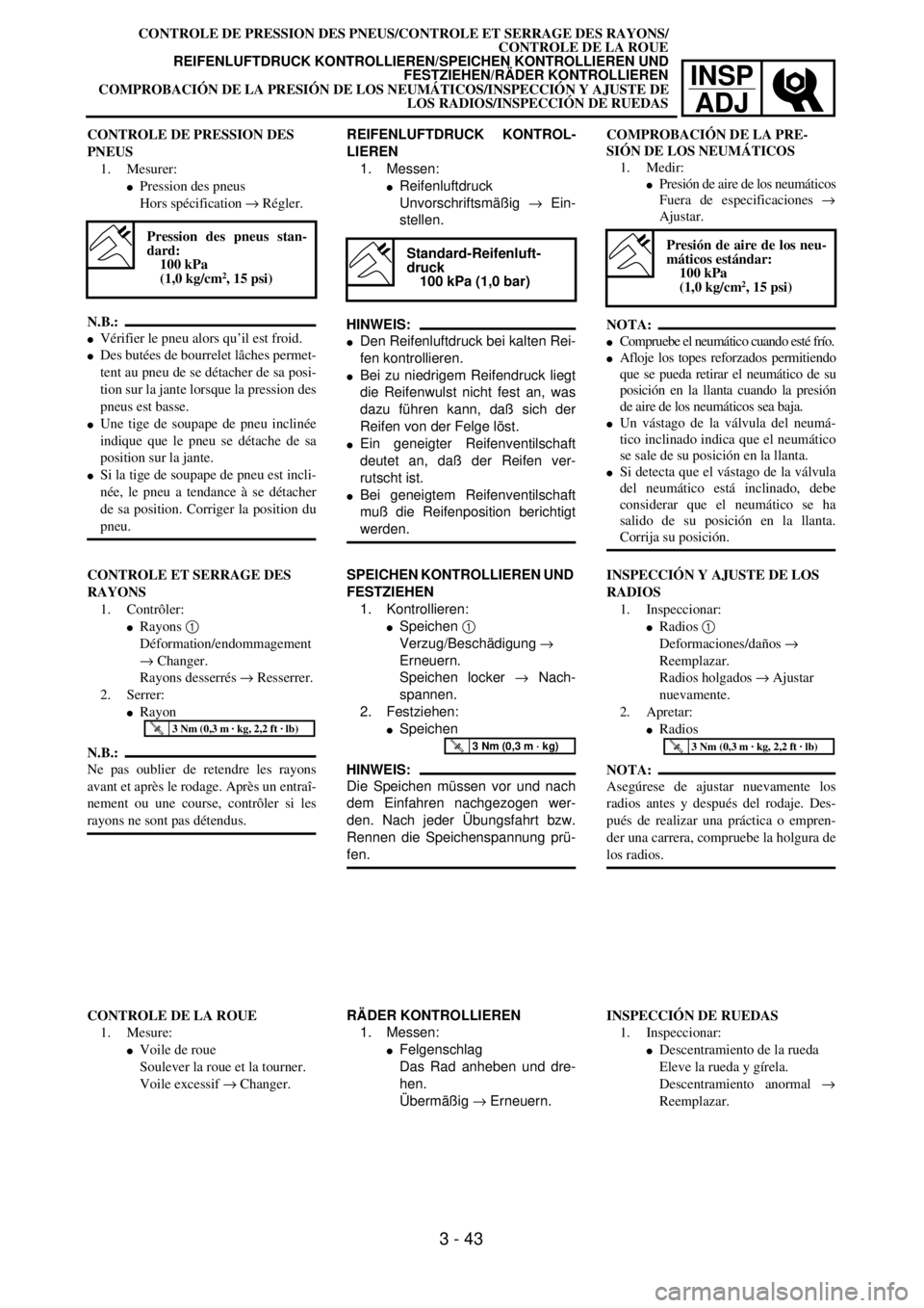 YAMAHA WR 426F 2001  Manuale duso (in Italian) INSP
ADJ
CONTROLE DE PRESSION DES PNEUS/CONTROLE ET SERRAGE DES RAYONS/
CONTROLE DE LA ROUE
REIFENLUFTDRUCK KONTROLLIEREN/SPEICHEN KONTROLLIEREN UND
FESTZIEHEN/RÄDER KONTROLLIEREN
COMPROBACIÓN DE LA