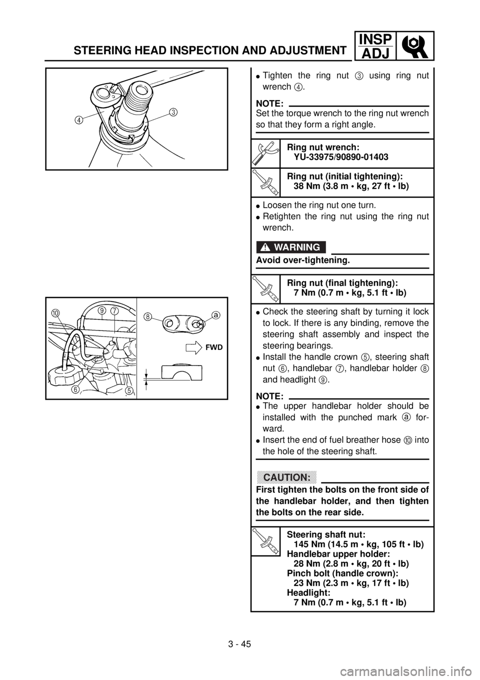 YAMAHA WR 426F 2001 Owners Manual 3 - 45
INSP
ADJ
STEERING HEAD INSPECTION AND ADJUSTMENT
lTighten the ring nut 3 using ring nut
wrench 4.
NOTE:
Set the torque wrench to the ring nut wrench
so that they form a right angle.
Ring nut wr YAMAHA WR 426F 2001 Owners Manual 3 - 45
INSP
ADJ
STEERING HEAD INSPECTION AND ADJUSTMENT
lTighten the ring nut 3 using ring nut
wrench 4.
NOTE:
Set the torque wrench to the ring nut wrench
so that they form a right angle.
Ring nut wr