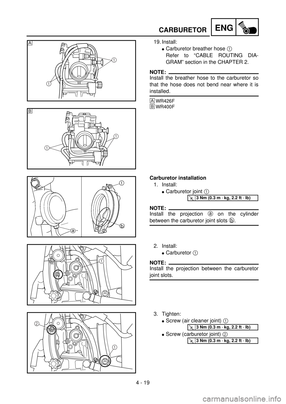 YAMAHA WR 400F 2001 Owners Manual 4 - 19
ENGCARBURETOR
19. Install:
lCarburetor breather hose 1
Refer to “CABLE ROUTING DIA-
GRAM” section in the CHAPTER 2.
NOTE:
Install the breather hose to the carburetor so
that the hose does YAMAHA WR 400F 2001 Owners Manual 4 - 19
ENGCARBURETOR
19. Install:
lCarburetor breather hose 1
Refer to “CABLE ROUTING DIA-
GRAM” section in the CHAPTER 2.
NOTE:
Install the breather hose to the carburetor so
that the hose does
