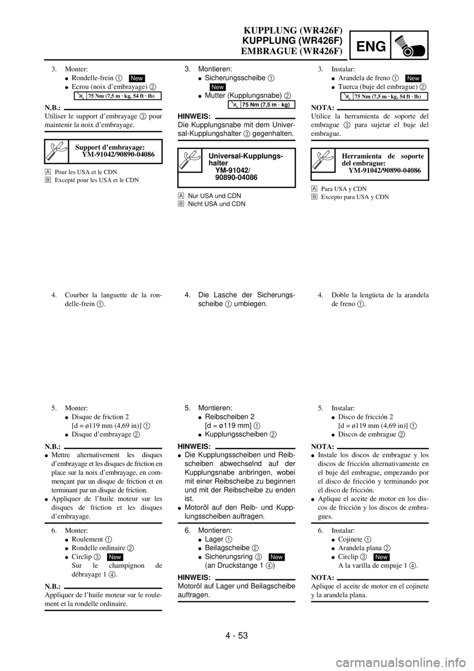 YAMAHA WR 400F 2001 Owners Manual ENG
4 - 53
3. Montieren:
lSicherungsscheibe 1
lMutter (Kupplungsnabe) 2
HINWEIS:
Die Kupplungsnabe mit dem Univer-
sal-Kupplungshalter 3 gegenhalten.
Nur USA und CDN
õNicht USA und CDN
Universal-Ku YAMAHA WR 400F 2001 Owners Manual ENG
4 - 53
3. Montieren:
lSicherungsscheibe 1
lMutter (Kupplungsnabe) 2
HINWEIS:
Die Kupplungsnabe mit dem Univer-
sal-Kupplungshalter 3 gegenhalten.
Nur USA und CDN
õNicht USA und CDN
Universal-Ku
