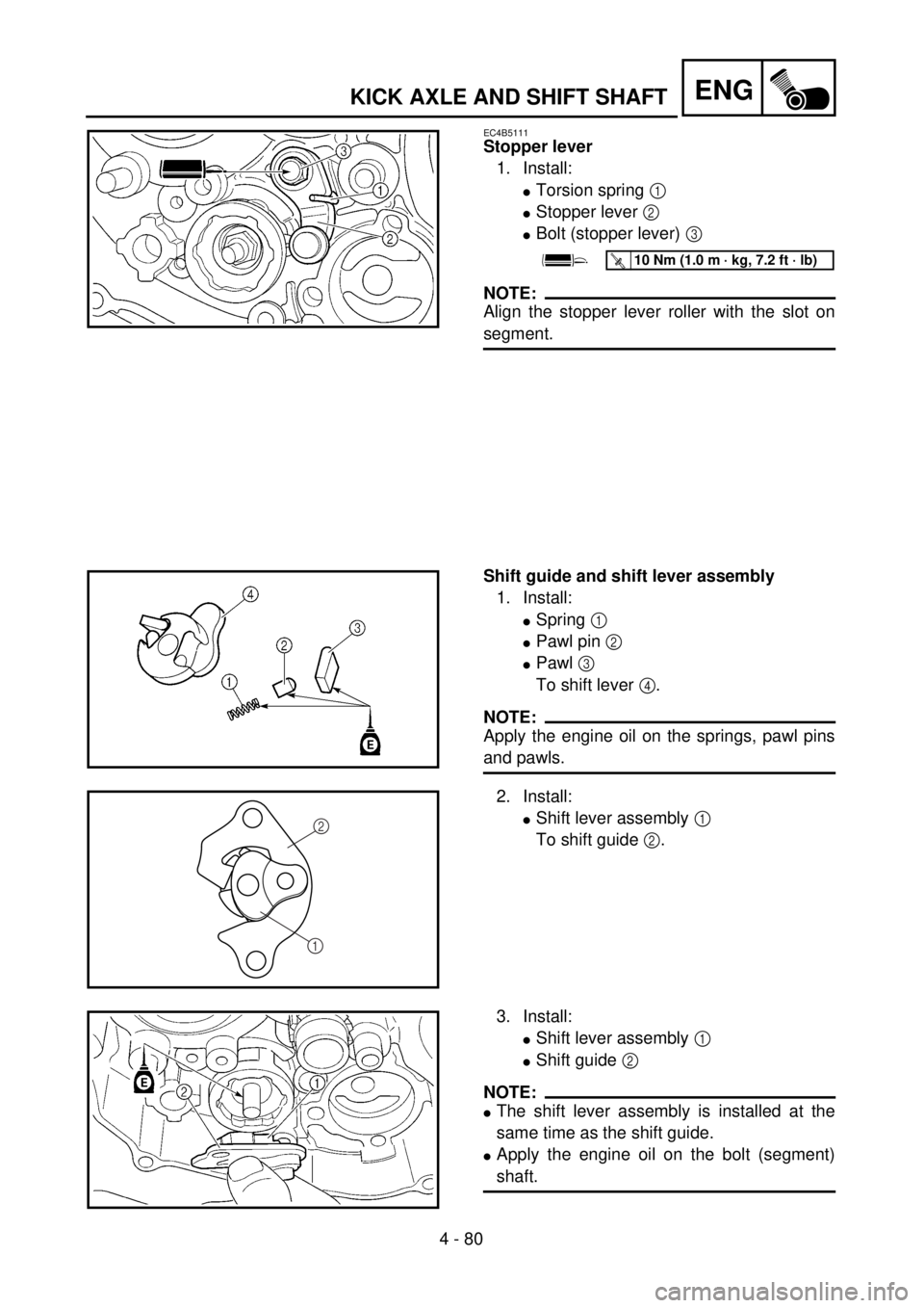 YAMAHA WR 400F 2001 Owners Manual 4 - 80
ENGKICK AXLE AND SHIFT SHAFT
EC4B5111
Stopper lever
1. Install:
lTorsion spring 1
lStopper lever 2
lBolt (stopper lever) 3
NOTE:
Align the stopper lever roller with the slot on
segment.
T R. YAMAHA WR 400F 2001 Owners Manual 4 - 80
ENGKICK AXLE AND SHIFT SHAFT
EC4B5111
Stopper lever
1. Install:
lTorsion spring 1
lStopper lever 2
lBolt (stopper lever) 3
NOTE:
Align the stopper lever roller with the slot on
segment.
T R.