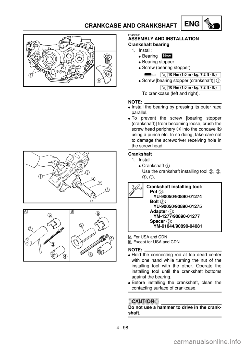 YAMAHA WR 400F 2001  Owners Manual 4 - 98
ENG
EC4N5000
ASSEMBLY AND INSTALLATION
Crankshaft bearing
1. Install:
lBearing 
lBearing stopper
lScrew (bearing stopper)
lScrew [bearing stopper (crankshaft)] 1 
To crankcase (left and right).