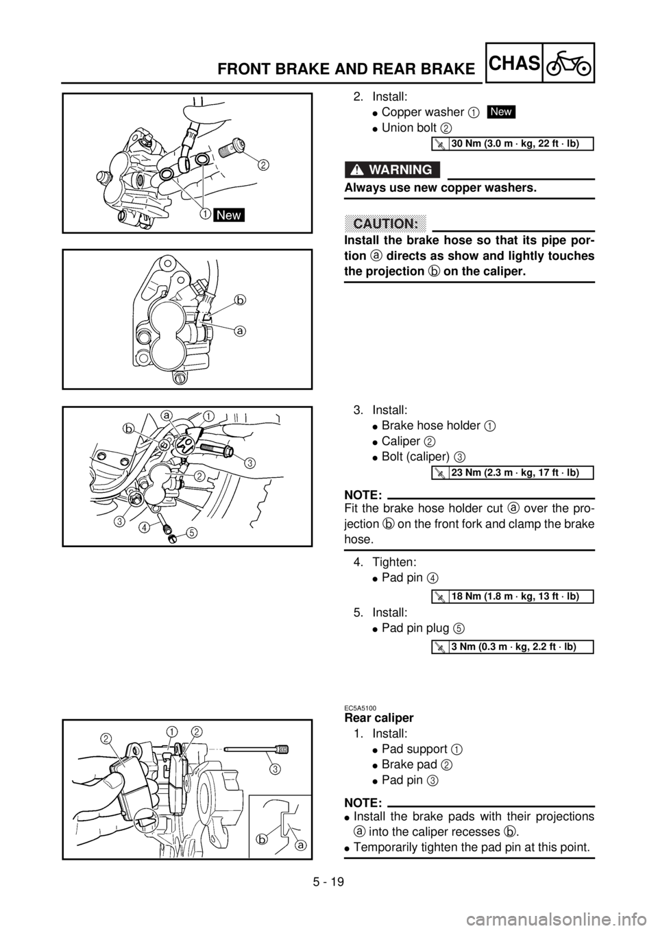 YAMAHA WR 426F 2001 Owners Manual 5 - 19
CHASFRONT BRAKE AND REAR BRAKE
2. Install:
lCopper washer 1
lUnion bolt 2
WARNING
Always use new copper washers.
CAUTION:
Install the brake hose so that its pipe por-
tion a directs as show an YAMAHA WR 426F 2001 Owners Manual 5 - 19
CHASFRONT BRAKE AND REAR BRAKE
2. Install:
lCopper washer 1
lUnion bolt 2
WARNING
Always use new copper washers.
CAUTION:
Install the brake hose so that its pipe por-
tion a directs as show an
