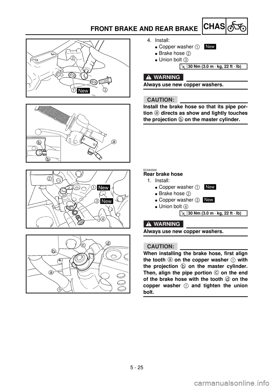 YAMAHA WR 426F 2001 Owners Manual 5 - 25
CHASFRONT BRAKE AND REAR BRAKE
4. Install:
lCopper washer 1
lBrake hose 2
lUnion bolt 3
WARNING
Always use new copper washers.
CAUTION:
Install the brake hose so that its pipe por-
tion a di YAMAHA WR 426F 2001 Owners Manual 5 - 25
CHASFRONT BRAKE AND REAR BRAKE
4. Install:
lCopper washer 1
lBrake hose 2
lUnion bolt 3
WARNING
Always use new copper washers.
CAUTION:
Install the brake hose so that its pipe por-
tion a di