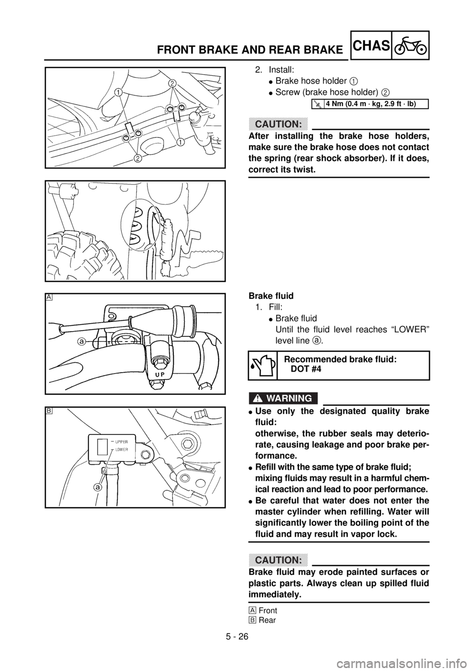 YAMAHA WR 400F 2001 Owners Manual 5 - 26
CHASFRONT BRAKE AND REAR BRAKE
2. Install:
lBrake hose holder 1
lScrew (brake hose holder) 2
CAUTION:
After installing the brake hose holders,
make sure the brake hose does not contact
the sp YAMAHA WR 400F 2001 Owners Manual 5 - 26
CHASFRONT BRAKE AND REAR BRAKE
2. Install:
lBrake hose holder 1
lScrew (brake hose holder) 2
CAUTION:
After installing the brake hose holders,
make sure the brake hose does not contact
the sp