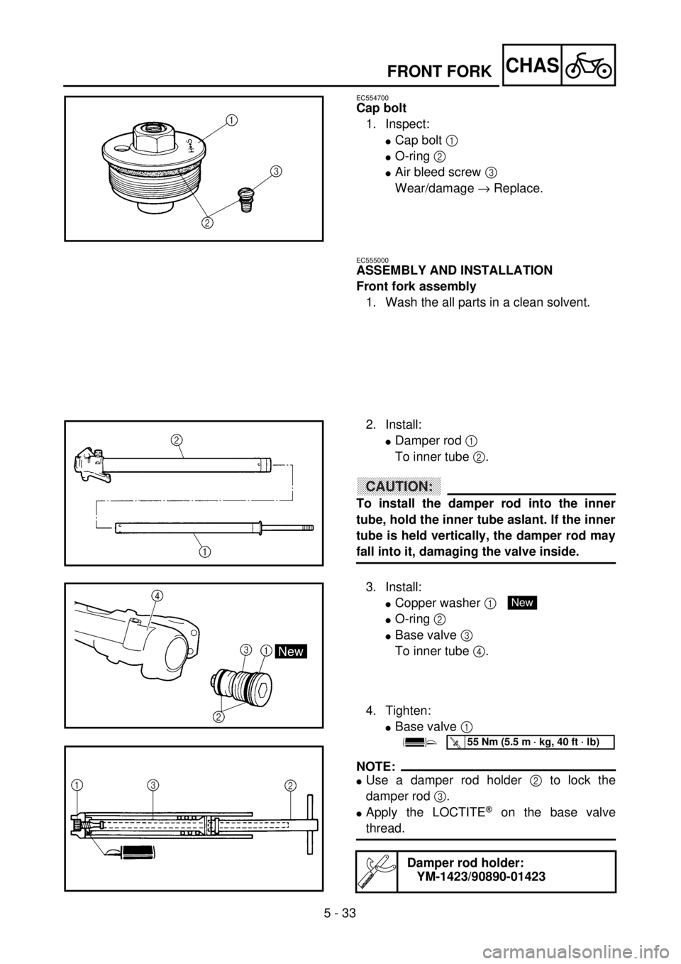 YAMAHA WR 400F 2001 Owners Manual 5 - 33
CHAS
EC554700
Cap bolt
1. Inspect:
lCap bolt 1
lO-ring 2
lAir bleed screw 3
Wear/damage ® Replace.
FRONT FORK
EC555000
ASSEMBLY AND INSTALLATION
Front fork assembly
1. Wash the all parts in YAMAHA WR 400F 2001 Owners Manual 5 - 33
CHAS
EC554700
Cap bolt
1. Inspect:
lCap bolt 1
lO-ring 2
lAir bleed screw 3
Wear/damage ® Replace.
FRONT FORK
EC555000
ASSEMBLY AND INSTALLATION
Front fork assembly
1. Wash the all parts in