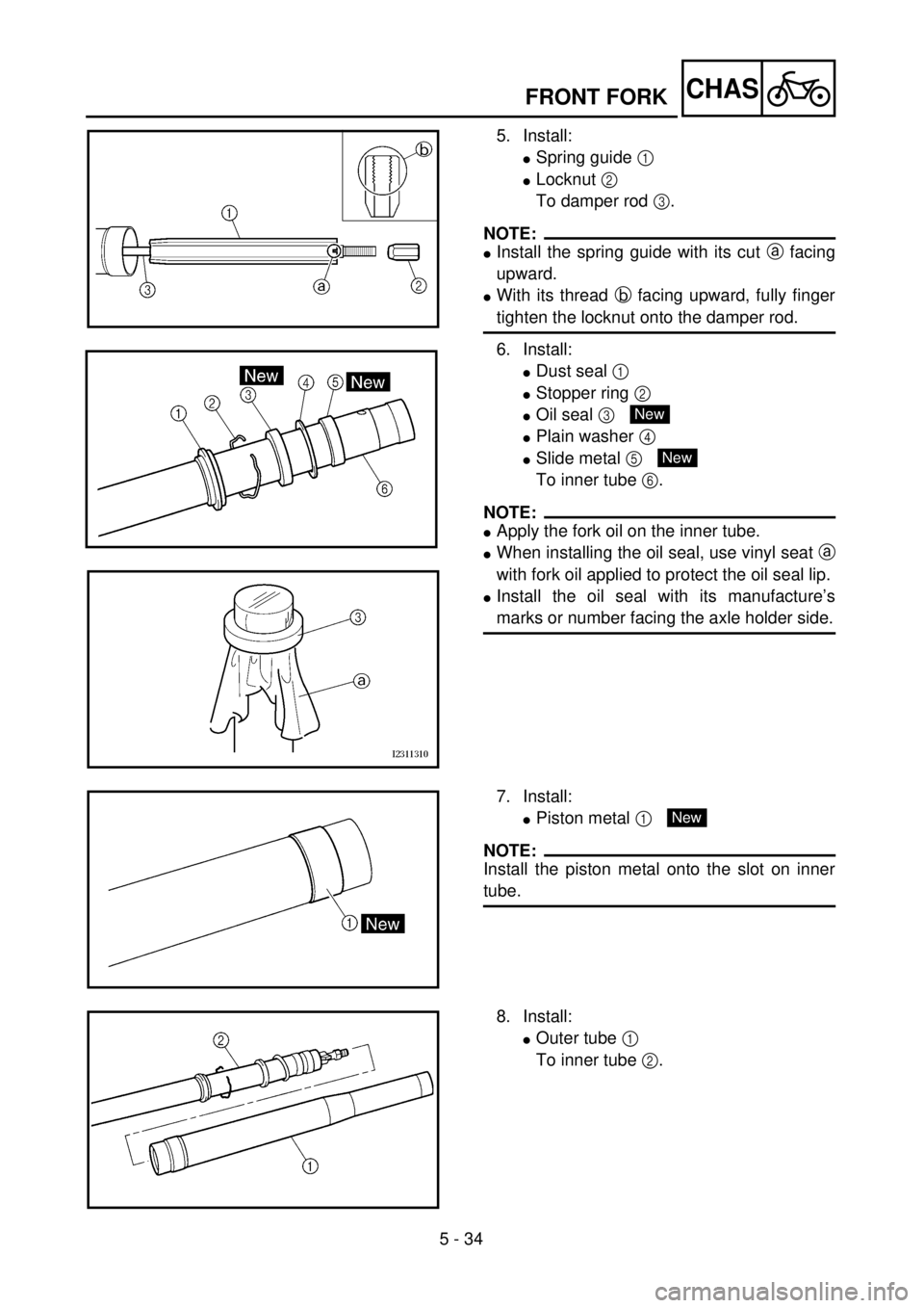 YAMAHA WR 400F 2001 Owners Manual 5 - 34
CHASFRONT FORK
5. Install:
lSpring guide 1
lLocknut 2
To damper rod 3.
NOTE:
lInstall the spring guide with its cut a facing
upward.
lWith its thread b facing upward, fully finger
tighten the YAMAHA WR 400F 2001 Owners Manual 5 - 34
CHASFRONT FORK
5. Install:
lSpring guide 1
lLocknut 2
To damper rod 3.
NOTE:
lInstall the spring guide with its cut a facing
upward.
lWith its thread b facing upward, fully finger
tighten the