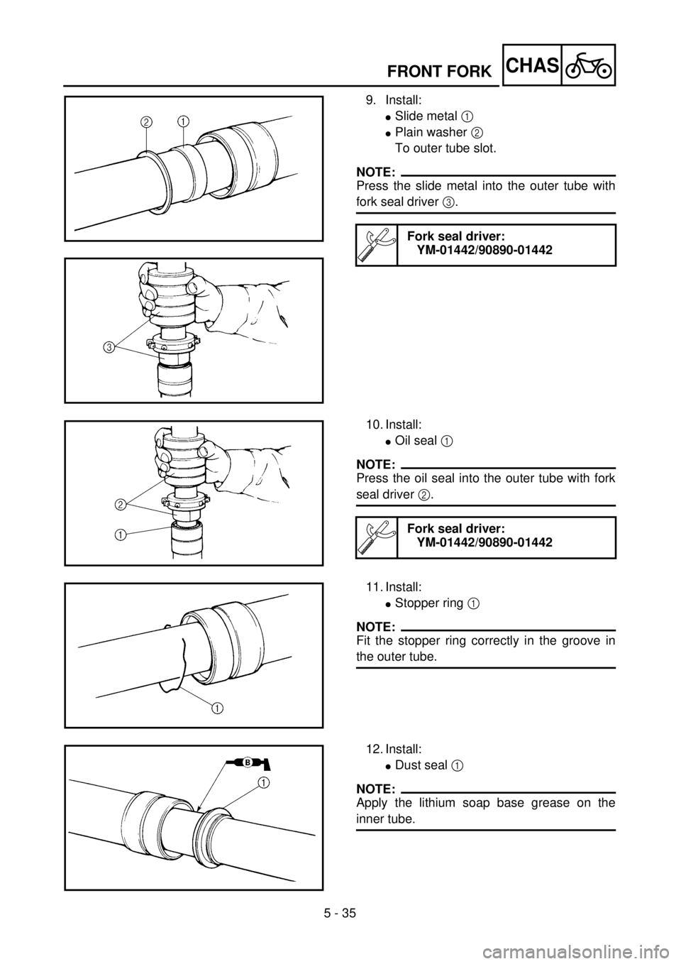 YAMAHA WR 400F 2001 Owners Manual 5 - 35
CHASFRONT FORK
9. Install:
lSlide metal 1
lPlain washer 2
To outer tube slot.
NOTE:
Press the slide metal into the outer tube with
fork seal driver 3.
Fork seal driver:
YM-01442/90890-01442
1 YAMAHA WR 400F 2001 Owners Manual 5 - 35
CHASFRONT FORK
9. Install:
lSlide metal 1
lPlain washer 2
To outer tube slot.
NOTE:
Press the slide metal into the outer tube with
fork seal driver 3.
Fork seal driver:
YM-01442/90890-01442
1