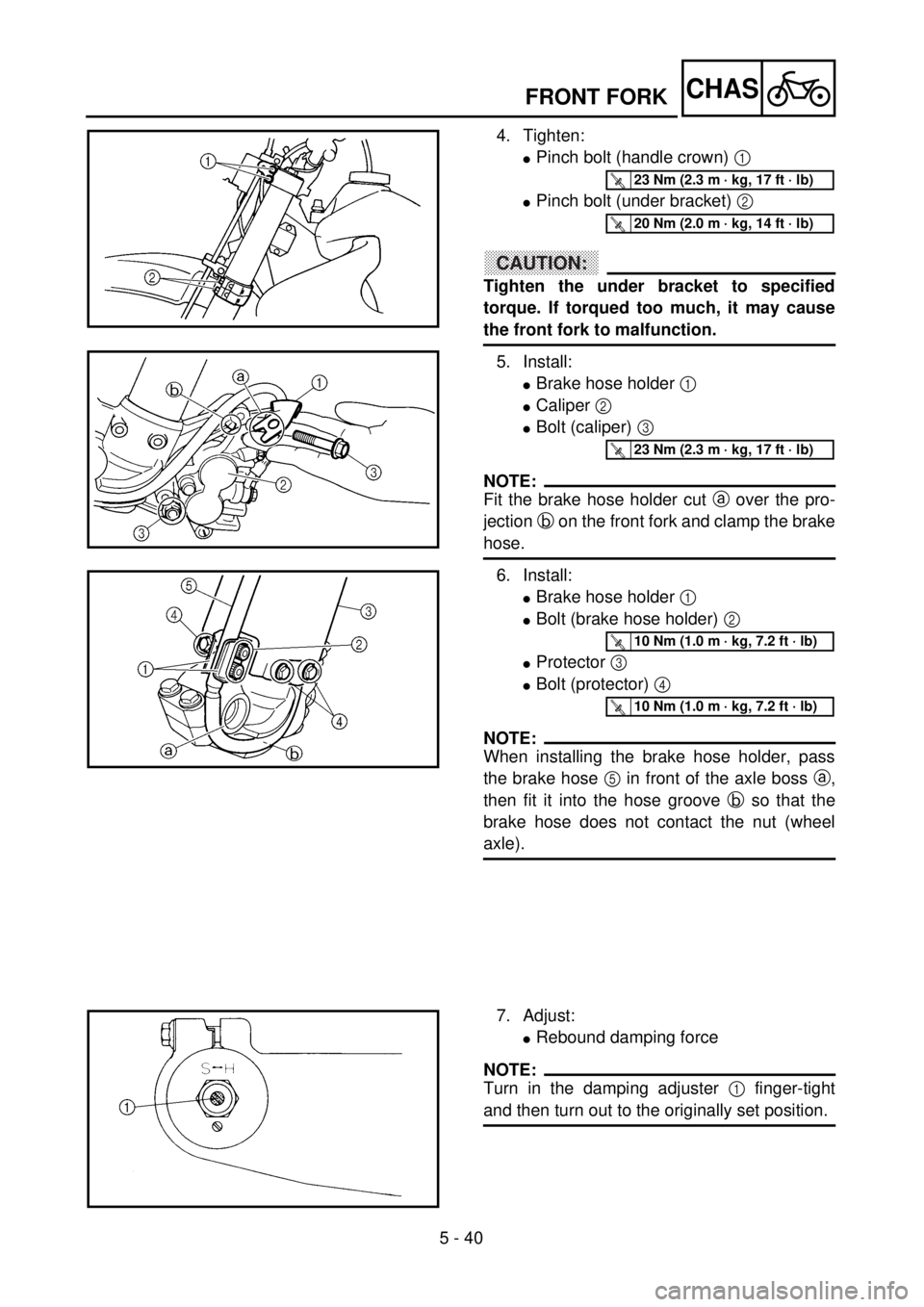 YAMAHA WR 400F 2001  Owners Manual 5 - 40
CHASFRONT FORK
4. Tighten:
lPinch bolt (handle crown) 1 
lPinch bolt (under bracket) 2 
CAUTION:
Tighten the under bracket to specified
torque. If torqued too much, it may cause
the front fork 
