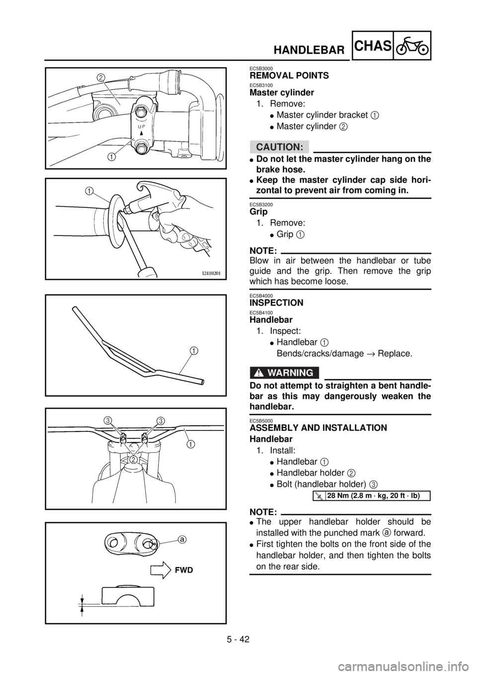 YAMAHA WR 400F 2001 Owners Manual 5 - 42
CHAS
EC5B3000
REMOVAL POINTS
EC5B3100
Master cylinder
1. Remove:
lMaster cylinder bracket 1
lMaster cylinder 2
CAUTION:
lDo not let the master cylinder hang on the
brake hose.
lKeep the maste YAMAHA WR 400F 2001 Owners Manual 5 - 42
CHAS
EC5B3000
REMOVAL POINTS
EC5B3100
Master cylinder
1. Remove:
lMaster cylinder bracket 1
lMaster cylinder 2
CAUTION:
lDo not let the master cylinder hang on the
brake hose.
lKeep the maste
