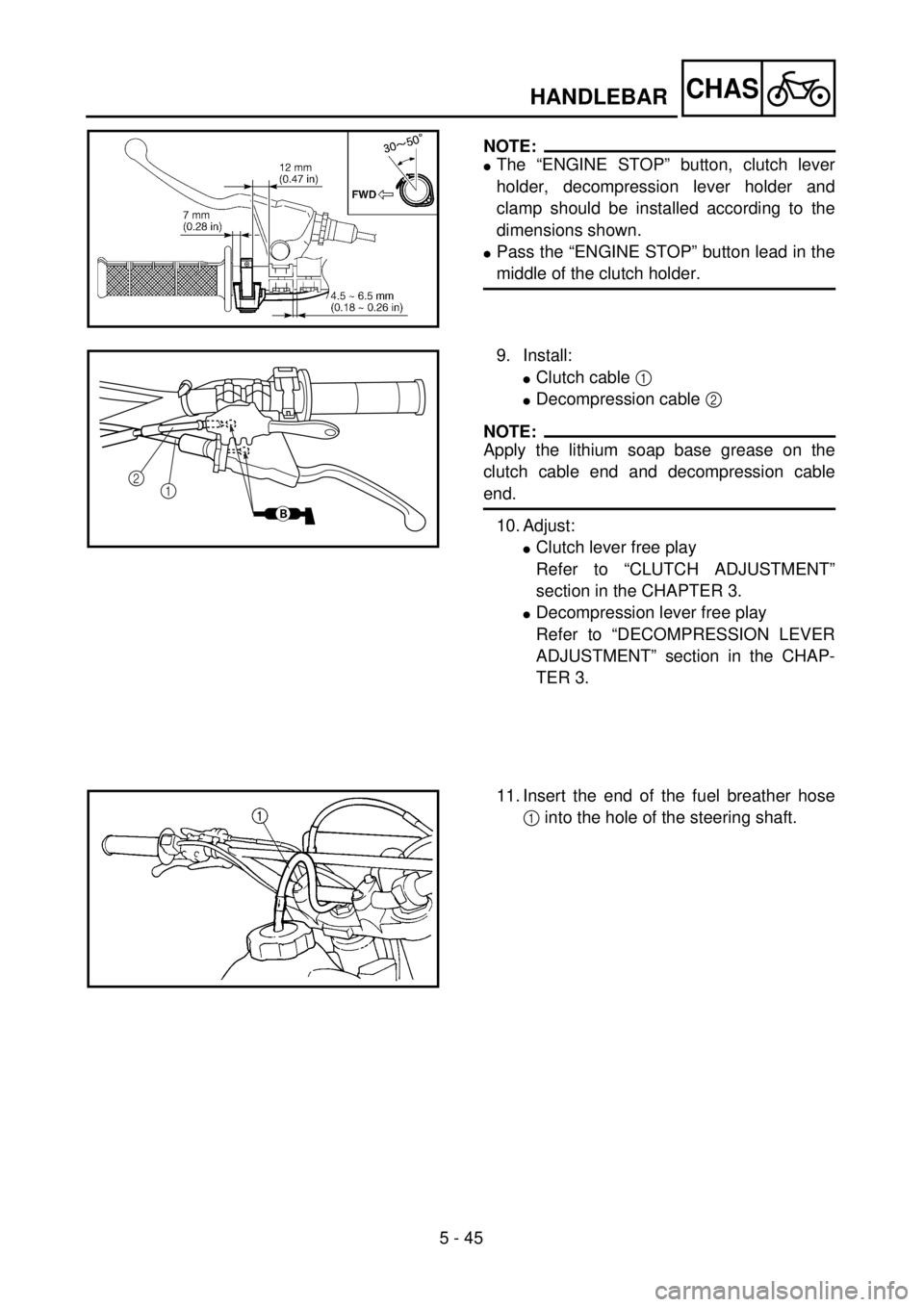 YAMAHA WR 426F 2001 User Guide 5 - 45
CHASHANDLEBAR
NOTE:
lThe “ENGINE STOP” button, clutch lever
holder, decompression lever holder and
clamp should be installed according to the
dimensions shown.
lPass the “ENGINE STOP” YAMAHA WR 426F 2001 User Guide 5 - 45
CHASHANDLEBAR
NOTE:
lThe “ENGINE STOP” button, clutch lever
holder, decompression lever holder and
clamp should be installed according to the
dimensions shown.
lPass the “ENGINE STOP”