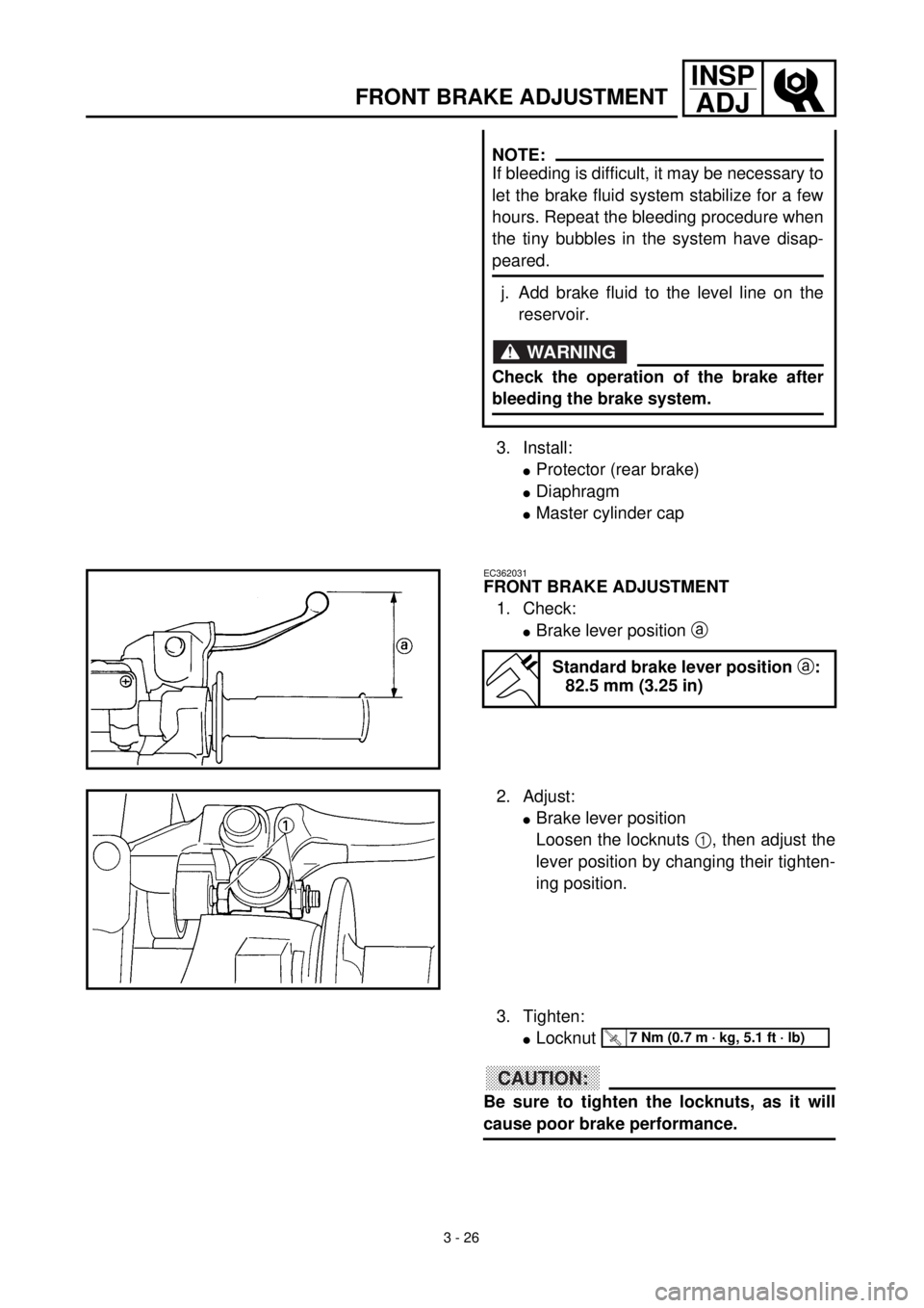 YAMAHA WR 400F 2000 Owners Manual 3 - 26
INSP
ADJ
FRONT BRAKE ADJUSTMENT
3. Install:
lProtector (rear brake)
lDiaphragm
lMaster cylinder cap
NOTE:
If bleeding is difficult, it may be necessary to
let the brake fluid system stabilize f YAMAHA WR 400F 2000 Owners Manual 3 - 26
INSP
ADJ
FRONT BRAKE ADJUSTMENT
3. Install:
lProtector (rear brake)
lDiaphragm
lMaster cylinder cap
NOTE:
If bleeding is difficult, it may be necessary to
let the brake fluid system stabilize f