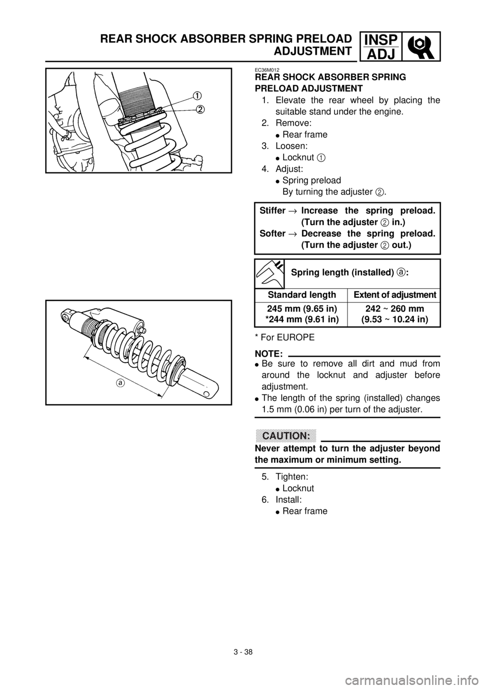 YAMAHA WR 400F 2000 Owners Manual 3 - 38
INSP
ADJREAR SHOCK ABSORBER SPRING PRELOAD
ADJUSTMENT
EC36M012
REAR SHOCK ABSORBER SPRING
PRELOAD ADJUSTMENT
1. Elevate the rear wheel by placing the
suitable stand under the engine.
2. Remove YAMAHA WR 400F 2000 Owners Manual 3 - 38
INSP
ADJREAR SHOCK ABSORBER SPRING PRELOAD
ADJUSTMENT
EC36M012
REAR SHOCK ABSORBER SPRING
PRELOAD ADJUSTMENT
1. Elevate the rear wheel by placing the
suitable stand under the engine.
2. Remove