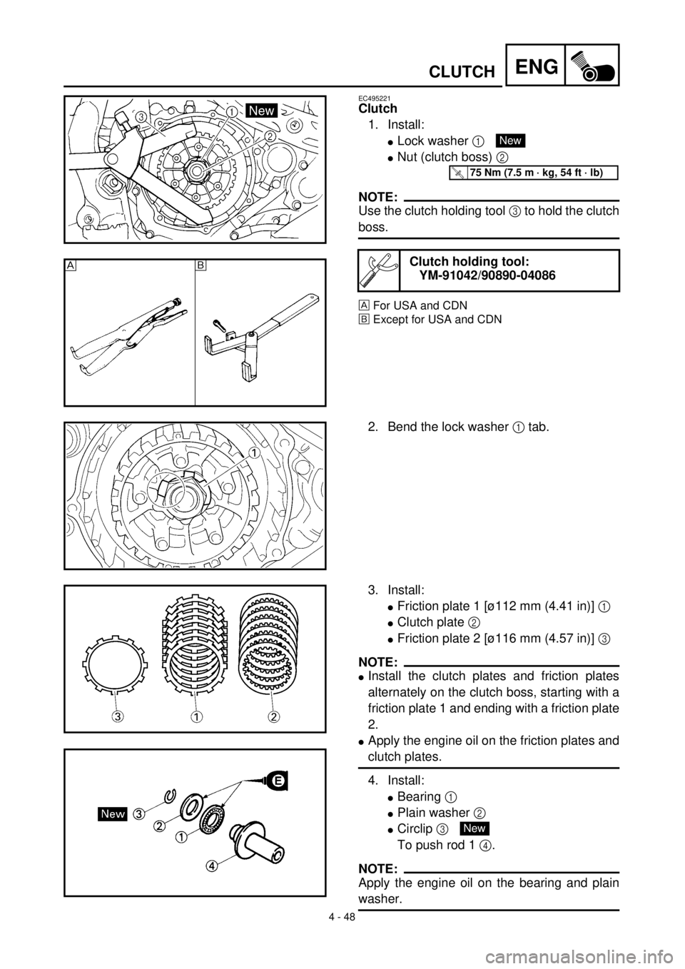YAMAHA WR 400F 2000 Notices Demploi (in French) 4 - 48
ENGCLUTCH
EC495221
Clutch
1. Install:
lLock washer 1
lNut (clutch boss) 2
NOTE:
Use the clutch holding tool 3 to hold the clutch
boss.
For USA and CDN
õExcept for USA and CDN
Clutch holding YAMAHA WR 400F 2000 Notices Demploi (in French) 4 - 48
ENGCLUTCH
EC495221
Clutch
1. Install:
lLock washer 1
lNut (clutch boss) 2
NOTE:
Use the clutch holding tool 3 to hold the clutch
boss.
For USA and CDN
õExcept for USA and CDN
Clutch holding