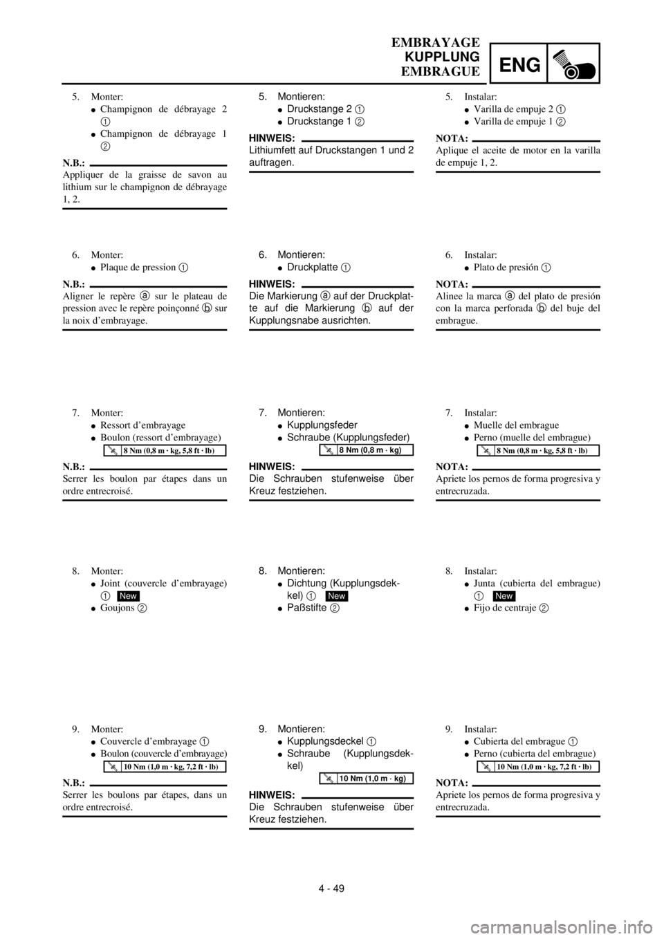YAMAHA WR 400F 2000 Notices Demploi (in French) ENG
4 - 49
EMBRAYAGE
KUPPLUNG
EMBRAGUE
5. Montieren:
lDruckstange 2 1
lDruckstange 1 2
HINWEIS:
Lithiumfett auf Druckstangen 1 und 2
auftragen.
6. Montieren:
lDruckplatte 1
HINWEIS:
Die Markierung YAMAHA WR 400F 2000 Notices Demploi (in French) ENG
4 - 49
EMBRAYAGE
KUPPLUNG
EMBRAGUE
5. Montieren:
lDruckstange 2 1
lDruckstange 1 2
HINWEIS:
Lithiumfett auf Druckstangen 1 und 2
auftragen.
6. Montieren:
lDruckplatte 1
HINWEIS:
Die Markierung