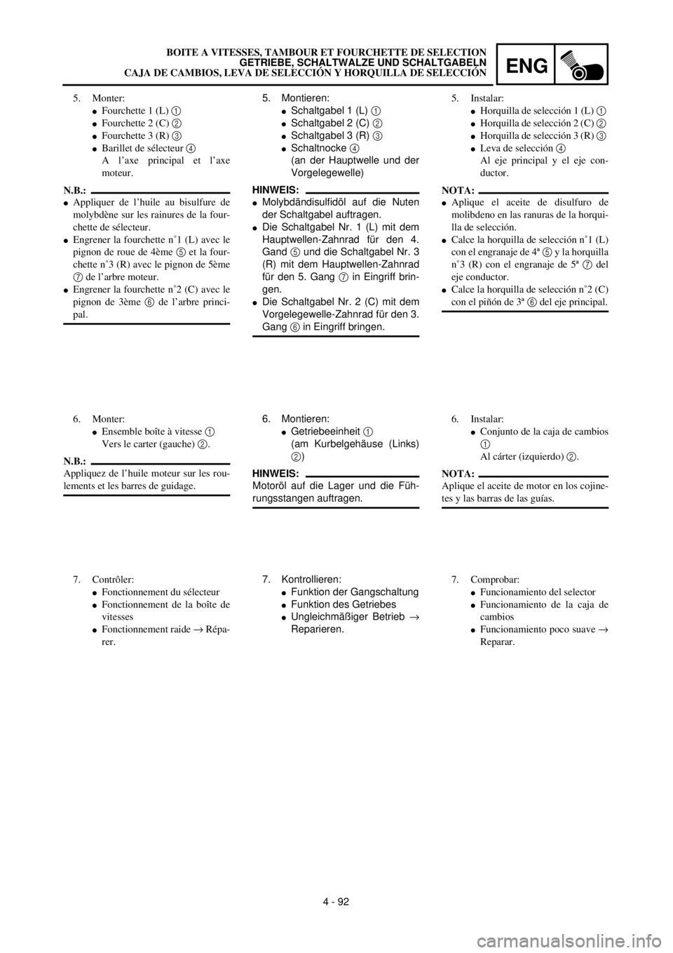 YAMAHA WR 400F 2000 Notices Demploi (in French) ENG
4 - 92 5. Montieren:
lSchaltgabel 1 (L) 1
lSchaltgabel 2 (C) 2
lSchaltgabel 3 (R) 3
lSchaltnocke 4
(an der Hauptwelle und der
Vorgelegewelle)
HINWEIS:
lMolybdändisulfidöl auf die Nuten
der Scha YAMAHA WR 400F 2000 Notices Demploi (in French) ENG
4 - 92 5. Montieren:
lSchaltgabel 1 (L) 1
lSchaltgabel 2 (C) 2
lSchaltgabel 3 (R) 3
lSchaltnocke 4
(an der Hauptwelle und der
Vorgelegewelle)
HINWEIS:
lMolybdändisulfidöl auf die Nuten
der Scha