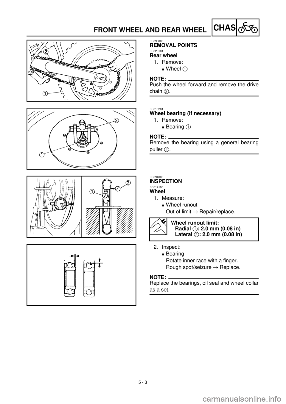 YAMAHA WR 400F 2000 Notices Demploi (in French)
5 - 3
CHAS
FRONT WHEEL AND REAR WHEEL
EC593000
REMOVAL POINTS
EC523101
Rear wheel
1. Remove:
l
Wheel
1
NOTE:
Push the wheel forward and remove the drive
chain
2
.
EC513201 YAMAHA WR 400F 2000 Notices Demploi (in French)
5 - 3
CHAS
FRONT WHEEL AND REAR WHEEL
EC593000
REMOVAL POINTS
EC523101
Rear wheel
1. Remove:
l
Wheel
1
NOTE:
Push the wheel forward and remove the drive
chain
2
.
EC513201