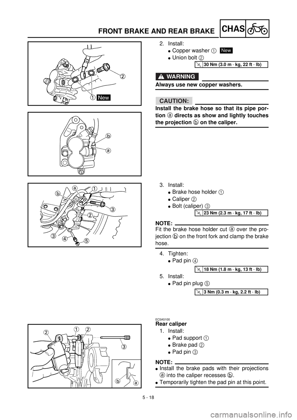 YAMAHA WR 400F 2000 Notices Demploi (in French) 5 - 18
CHASFRONT BRAKE AND REAR BRAKE
2. Install:
lCopper washer 1
lUnion bolt 2
WARNING
Always use new copper washers.
CAUTION:
Install the brake hose so that its pipe por-
tion a directs as show an YAMAHA WR 400F 2000 Notices Demploi (in French) 5 - 18
CHASFRONT BRAKE AND REAR BRAKE
2. Install:
lCopper washer 1
lUnion bolt 2
WARNING
Always use new copper washers.
CAUTION:
Install the brake hose so that its pipe por-
tion a directs as show an