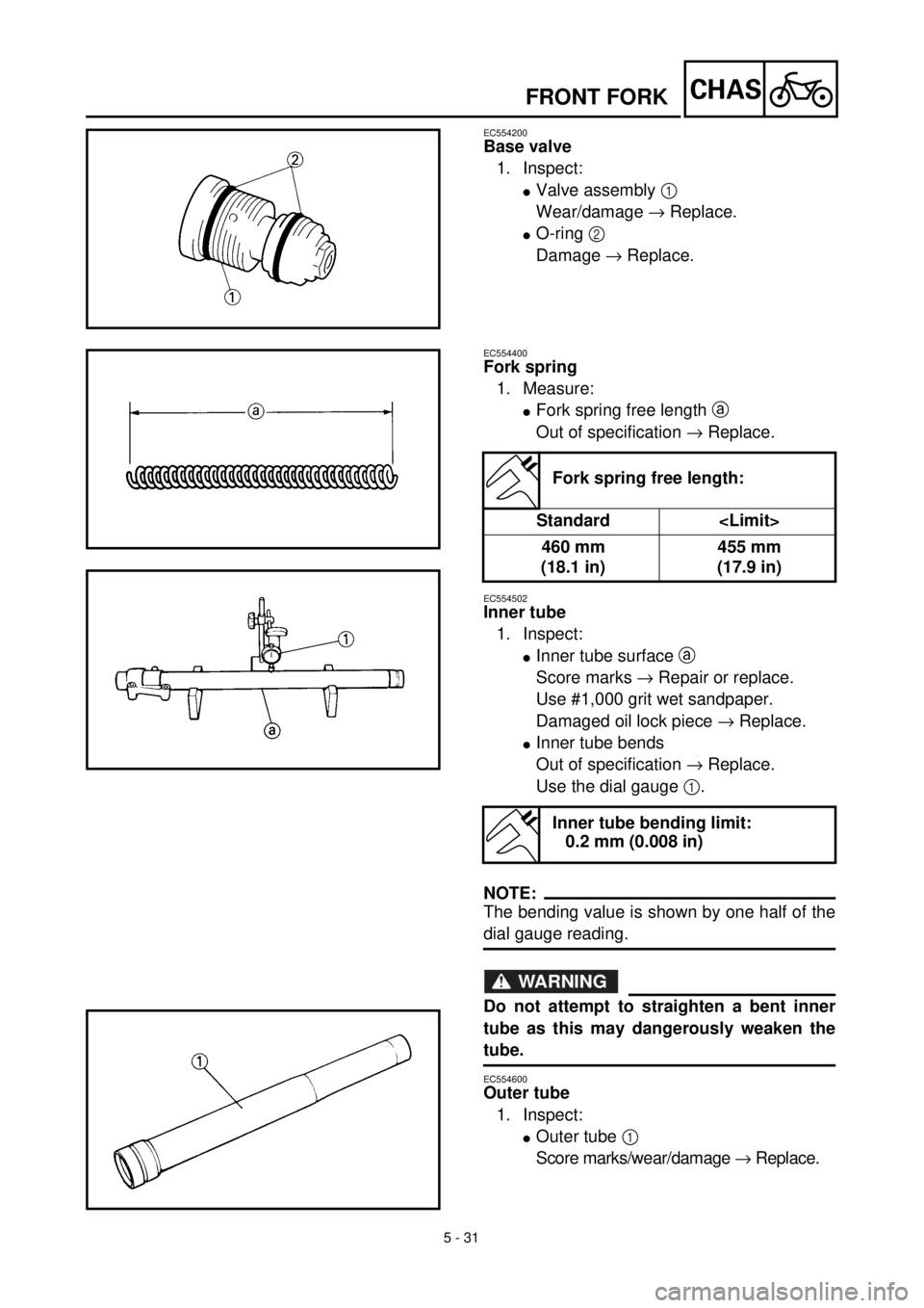 YAMAHA WR 400F 2000 Notices Demploi (in French) 5 - 31
CHAS
EC554200
Base valve
1. Inspect:
lValve assembly 1
Wear/damage ® Replace.
lO-ring 2
Damage ® Replace.
EC554400
Fork spring
1. Measure:
lFork spring free length a
Out of specification YAMAHA WR 400F 2000 Notices Demploi (in French) 5 - 31
CHAS
EC554200
Base valve
1. Inspect:
lValve assembly 1
Wear/damage ® Replace.
lO-ring 2
Damage ® Replace.
EC554400
Fork spring
1. Measure:
lFork spring free length a
Out of specification