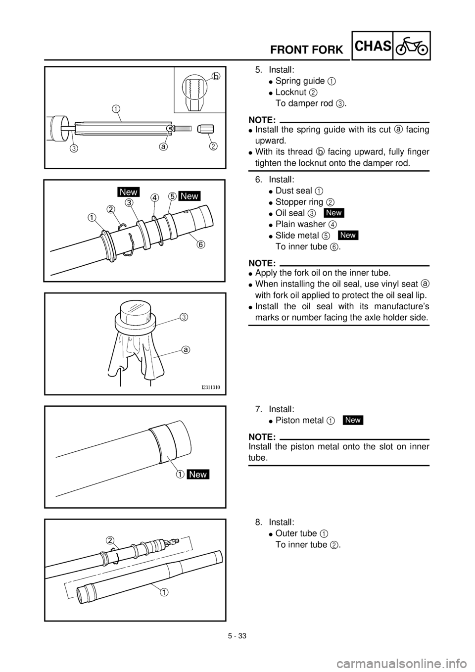 YAMAHA WR 400F 2000 Notices Demploi (in French)
5 - 33
CHAS
FRONT FORK
5. Install:
l
Spring guide
1
l
Locknut
2
To damper rod
3
.
NOTE:
l
Install the spring guide with its cut
a
facing
upward.
l
With its thread YAMAHA WR 400F 2000 Notices Demploi (in French)
5 - 33
CHAS
FRONT FORK
5. Install:
l
Spring guide
1
l
Locknut
2
To damper rod
3
.
NOTE:
l
Install the spring guide with its cut
a
facing
upward.
l
With its thread