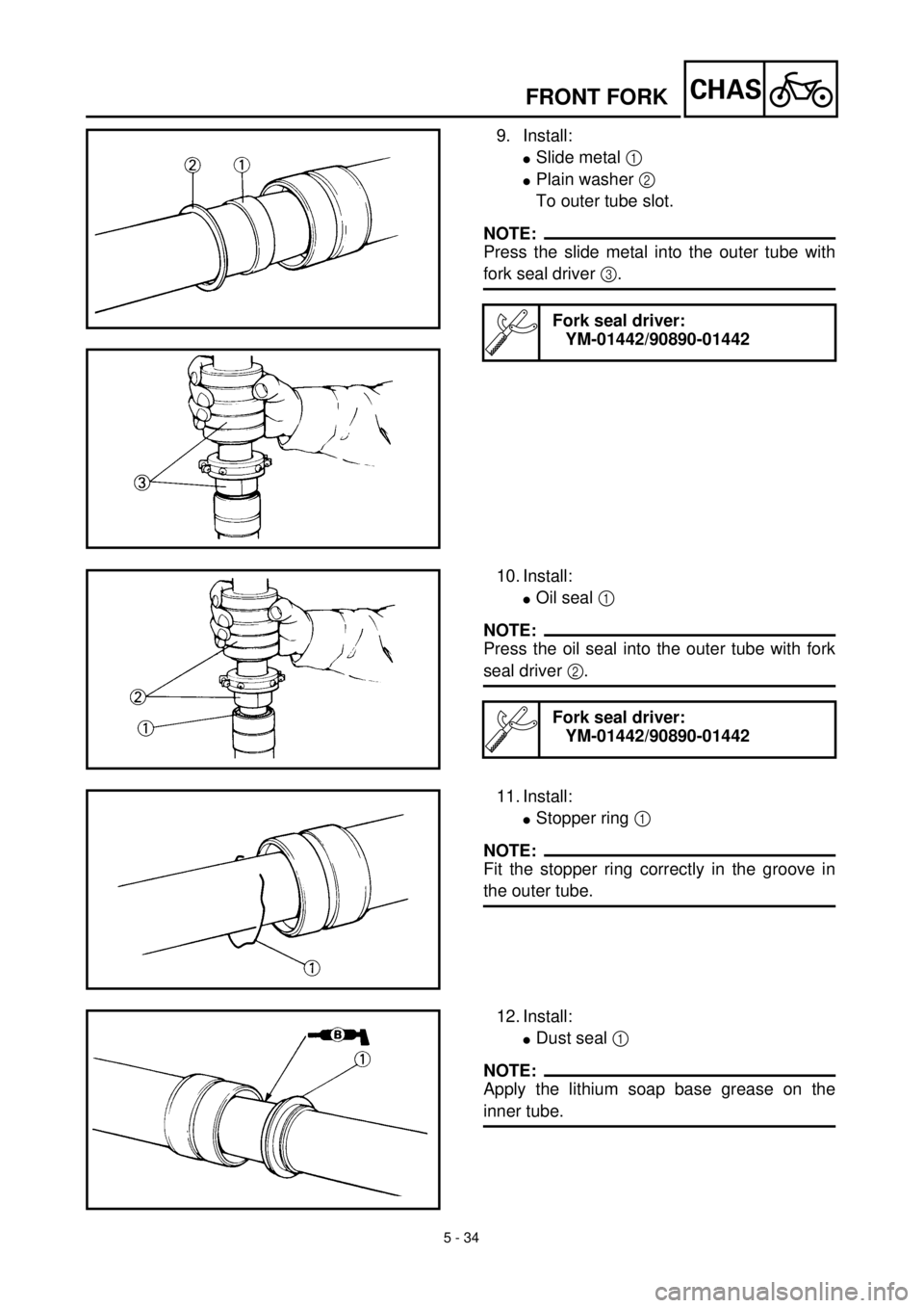 YAMAHA WR 400F 2000 Notices Demploi (in French) 5 - 34
CHASFRONT FORK
9. Install:
lSlide metal 1
lPlain washer 2
To outer tube slot.
NOTE:
Press the slide metal into the outer tube with
fork seal driver 3.
Fork seal driver:
YM-01442/90890-01442
1 YAMAHA WR 400F 2000 Notices Demploi (in French) 5 - 34
CHASFRONT FORK
9. Install:
lSlide metal 1
lPlain washer 2
To outer tube slot.
NOTE:
Press the slide metal into the outer tube with
fork seal driver 3.
Fork seal driver:
YM-01442/90890-01442
1