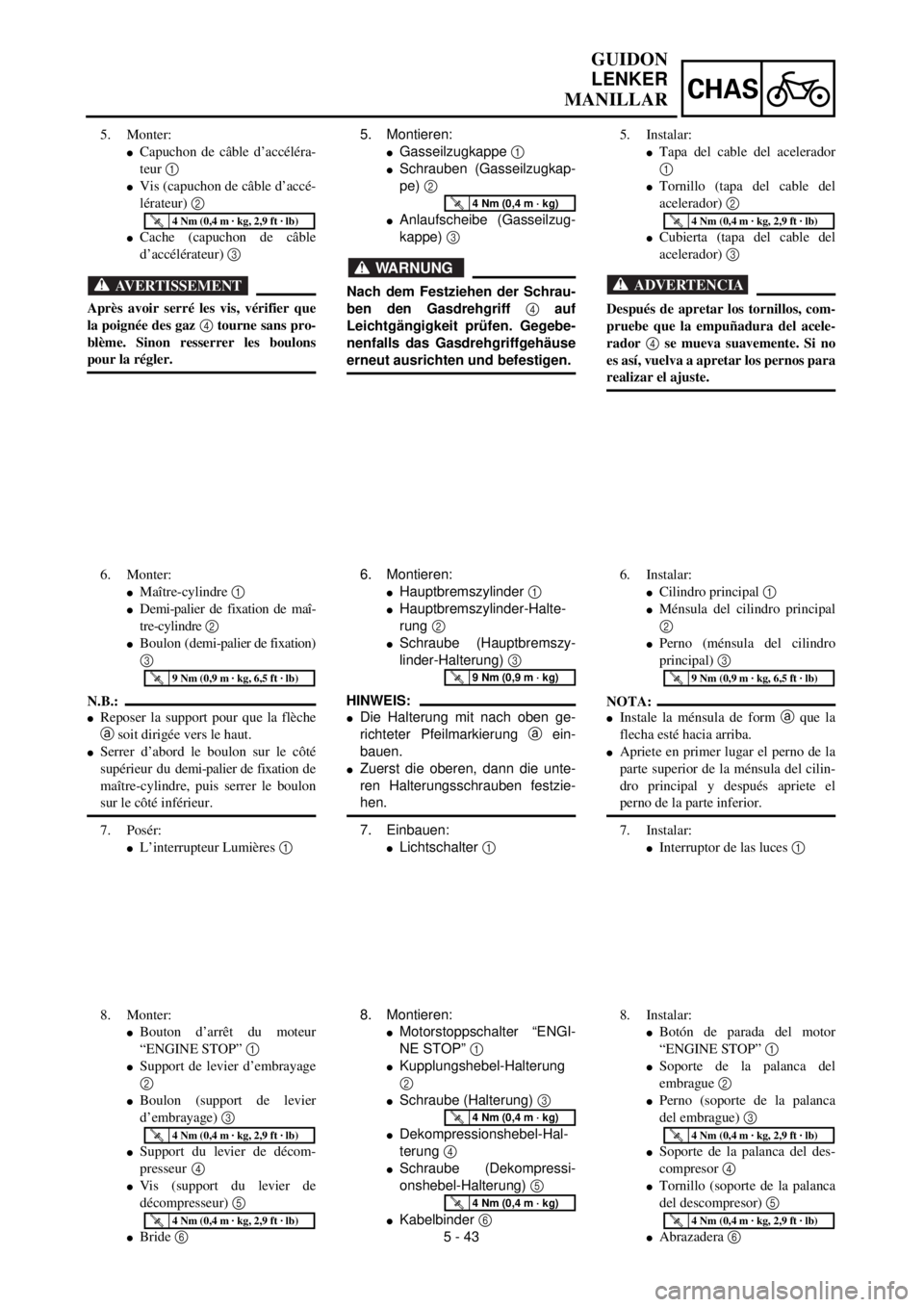 YAMAHA WR 400F 2000 Notices Demploi (in French) 5 - 43
CHAS
GUIDON
LENKER
MANILLAR
5. Montieren:
lGasseilzugkappe 1
lSchrauben (Gasseilzugkap-
pe) 2
lAnlaufscheibe (Gasseilzug-
kappe) 3
WARNUNG
Nach dem Festziehen der Schrau-
ben den Gasdrehgriff YAMAHA WR 400F 2000 Notices Demploi (in French) 5 - 43
CHAS
GUIDON
LENKER
MANILLAR
5. Montieren:
lGasseilzugkappe 1
lSchrauben (Gasseilzugkap-
pe) 2
lAnlaufscheibe (Gasseilzug-
kappe) 3
WARNUNG
Nach dem Festziehen der Schrau-
ben den Gasdrehgriff
