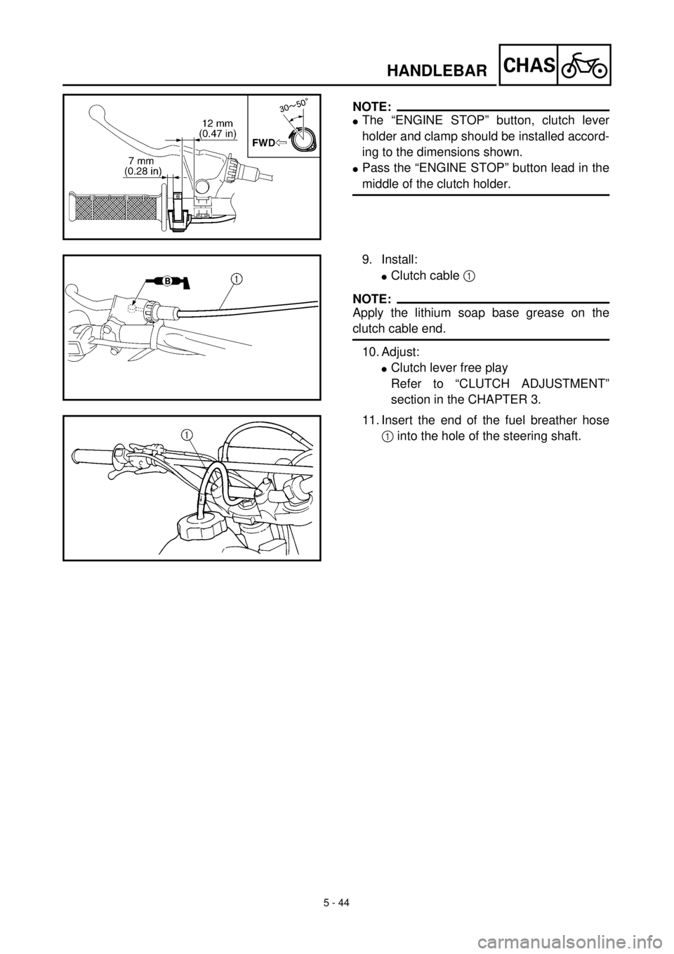 YAMAHA WR 400F 2000 Owners Manual 5 - 44
CHASHANDLEBAR
NOTE:
lThe “ENGINE STOP” button, clutch lever
holder and clamp should be installed accord-
ing to the dimensions shown.
lPass the “ENGINE STOP” button lead in the
middle YAMAHA WR 400F 2000 Owners Manual 5 - 44
CHASHANDLEBAR
NOTE:
lThe “ENGINE STOP” button, clutch lever
holder and clamp should be installed accord-
ing to the dimensions shown.
lPass the “ENGINE STOP” button lead in the
middle