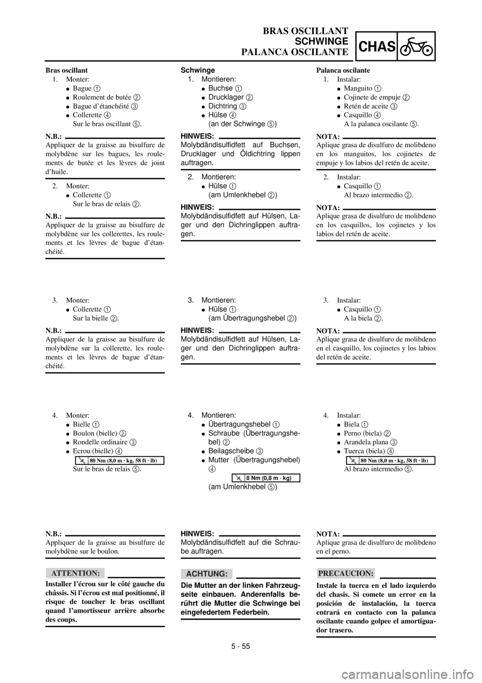 YAMAHA WR 400F 2000 Notices Demploi (in French) 5 - 55
CHAS
BRAS OSCILLANT
SCHWINGE
PALANCA OSCILANTE
Schwinge
1. Montieren:
lBuchse 1
lDrucklager 2
lDichtring 3
lHülse 4
(an der Schwinge 5)
HINWEIS:
Molybdändisulfidfett auf Buchsen,
Drucklag YAMAHA WR 400F 2000 Notices Demploi (in French) 5 - 55
CHAS
BRAS OSCILLANT
SCHWINGE
PALANCA OSCILANTE
Schwinge
1. Montieren:
lBuchse 1
lDrucklager 2
lDichtring 3
lHülse 4
(an der Schwinge 5)
HINWEIS:
Molybdändisulfidfett auf Buchsen,
Drucklag