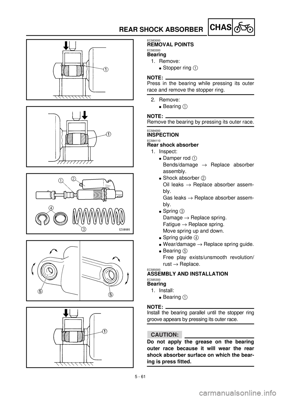 YAMAHA WR 400F 2000 Notices Demploi (in French) 5 - 61
CHAS
EC583000
REMOVAL POINTS
EC583300
Bearing
1. Remove:
lStopper ring 1
NOTE:
Press in the bearing while pressing its outer
race and remove the stopper ring.
2. Remove:
lBearing 1
NOTE:
Remo YAMAHA WR 400F 2000 Notices Demploi (in French) 5 - 61
CHAS
EC583000
REMOVAL POINTS
EC583300
Bearing
1. Remove:
lStopper ring 1
NOTE:
Press in the bearing while pressing its outer
race and remove the stopper ring.
2. Remove:
lBearing 1
NOTE:
Remo