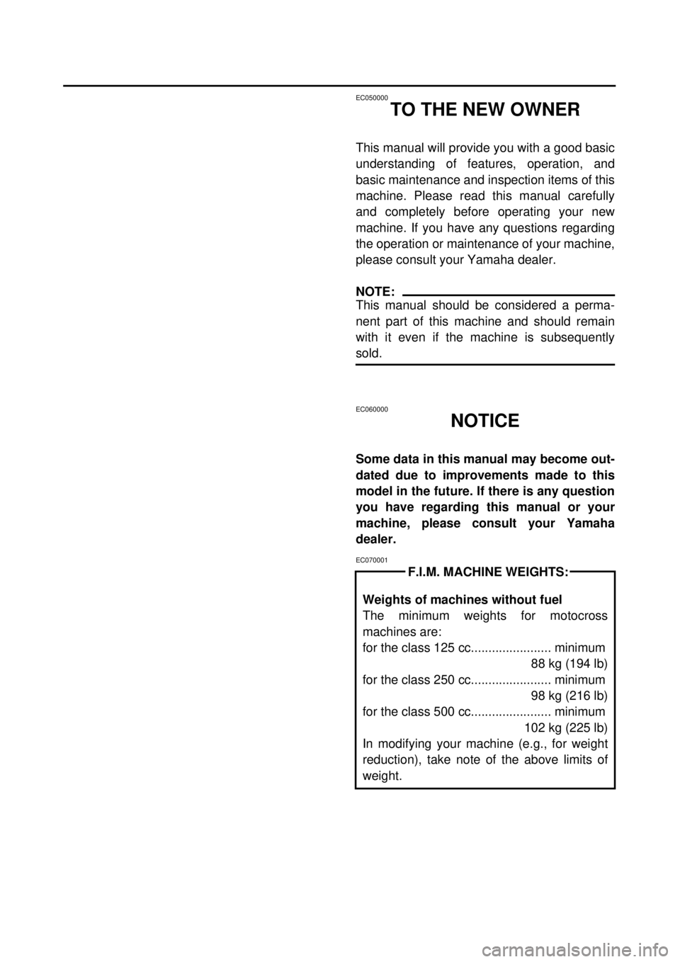 YAMAHA WR 400F 2000  Owners Manual  
EC050000 
TO THE NEW OWNER 
This manual will provide you with a good basic
understanding of features, operation, and
basic maintenance and inspection items of this
machine. Please read this manual c