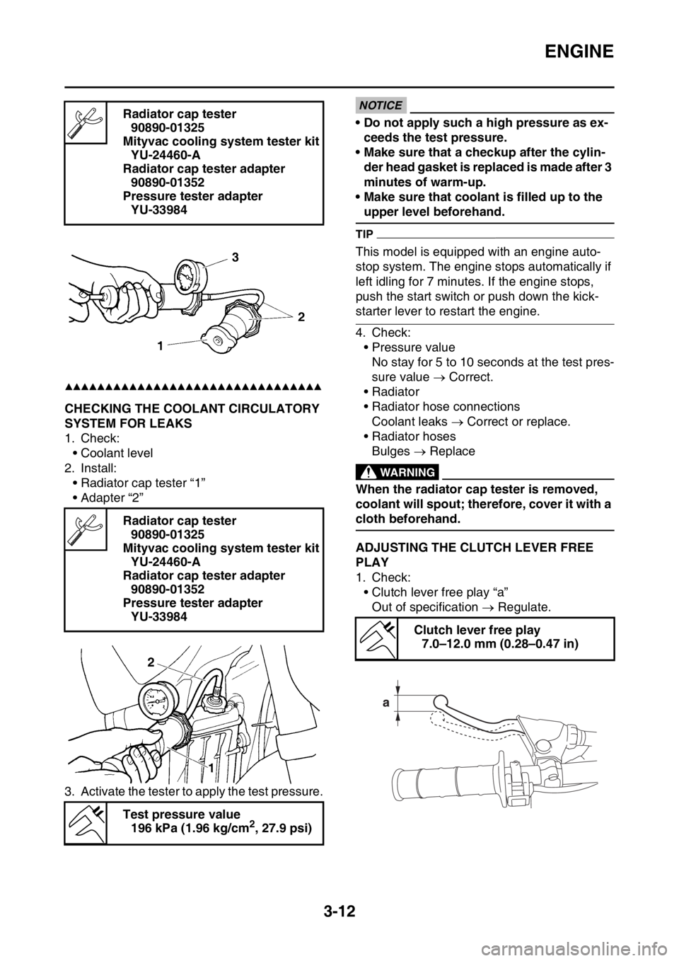 YAMAHA WR 450F 2016 User Guide ENGINE
3-12
▲▲▲▲▲▲▲▲▲▲▲▲▲▲▲▲▲▲▲▲▲▲▲▲▲▲▲▲▲▲▲▲
EAS2GC1087CHECKING THE COOLANT CIRCULATORY
SYSTEM FOR LEAKS
1. Check:• Coolant level
2. YAMAHA WR 450F 2016 User Guide ENGINE
3-12
▲▲▲▲▲▲▲▲▲▲▲▲▲▲▲▲▲▲▲▲▲▲▲▲▲▲▲▲▲▲▲▲
EAS2GC1087CHECKING THE COOLANT CIRCULATORY
SYSTEM FOR LEAKS
1. Check:• Coolant level
2.