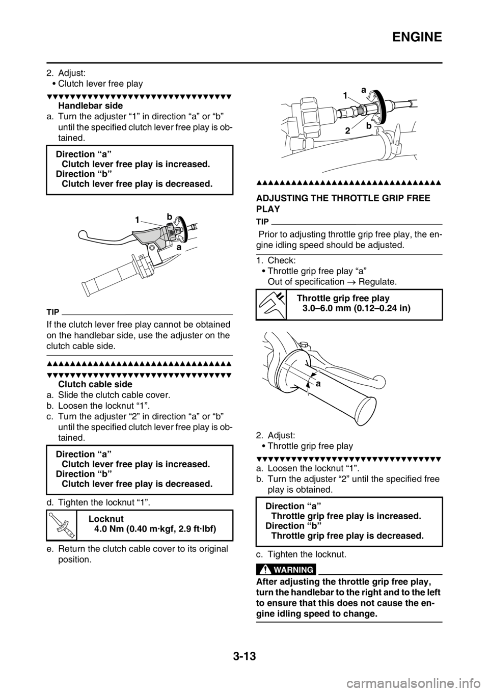YAMAHA WR 450F 2016 Owners Manual ENGINE
3-13
2. Adjust:• Clutch lever free play
▼▼▼▼▼▼▼▼▼▼▼▼▼▼▼▼▼▼▼▼▼▼▼▼▼▼▼▼▼▼▼▼
Handlebar side
a. Turn the adjuster “1” in directi YAMAHA WR 450F 2016 Owners Manual ENGINE
3-13
2. Adjust:• Clutch lever free play
▼▼▼▼▼▼▼▼▼▼▼▼▼▼▼▼▼▼▼▼▼▼▼▼▼▼▼▼▼▼▼▼
Handlebar side
a. Turn the adjuster “1” in directi