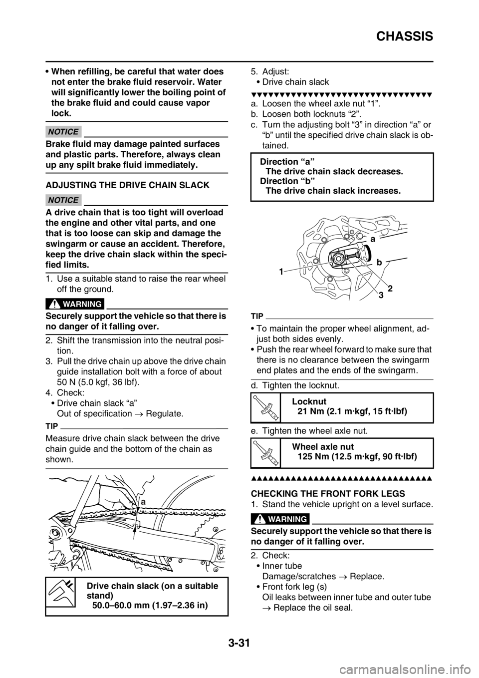 YAMAHA WR 450F 2016 Owners Manual CHASSIS
3-31
• When refilling, be careful that water does not enter the brake fluid reservoir. Water
will significantly lower the boiling point of
the brake fluid and could cause vapor
lock.
ECA
YAMAHA WR 450F 2016 Owners Manual CHASSIS
3-31
• When refilling, be careful that water does not enter the brake fluid reservoir. Water
will significantly lower the boiling point of
the brake fluid and could cause vapor
lock.
ECA