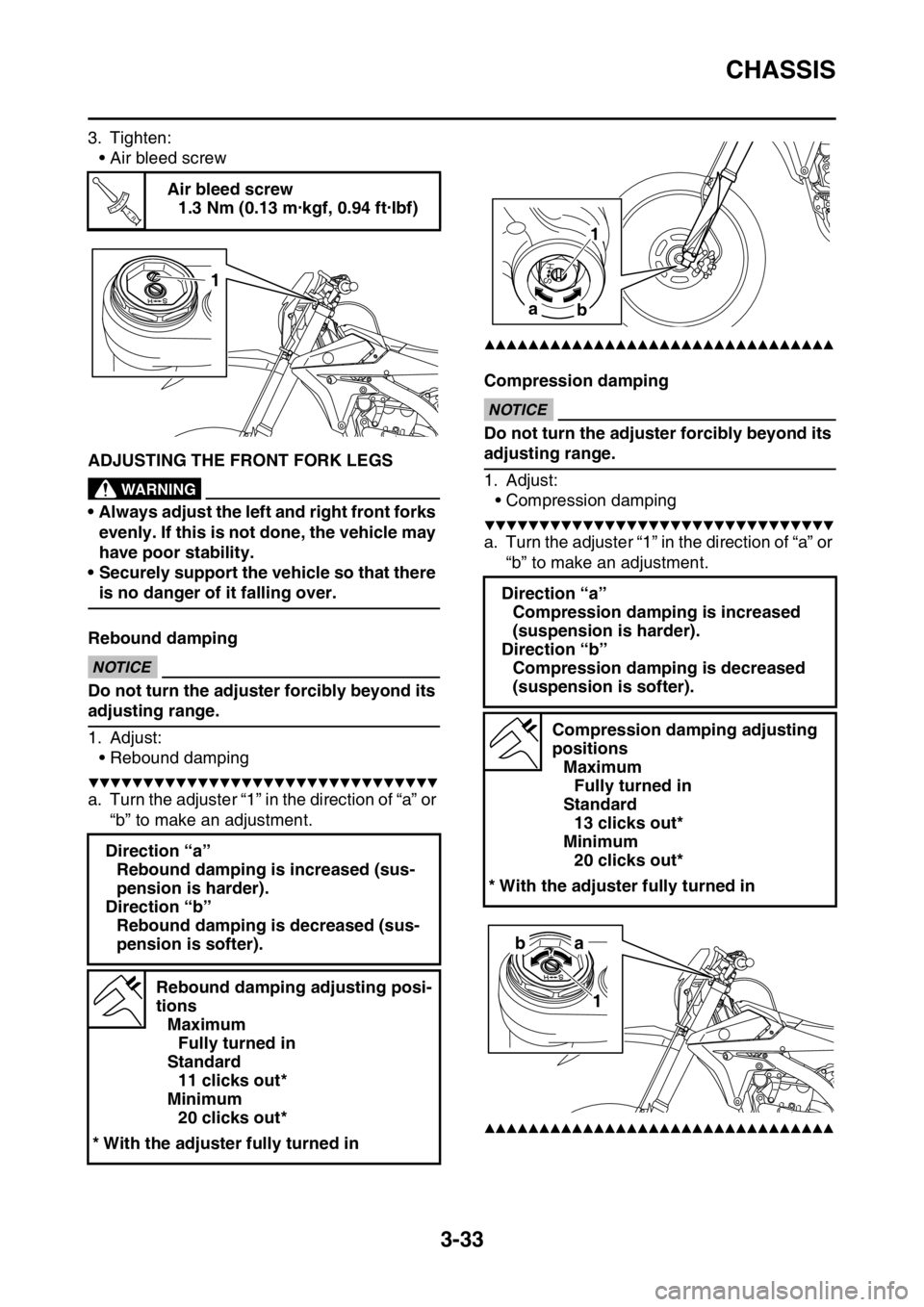 YAMAHA WR 450F 2016 Owners Manual CHASSIS
3-33
3. Tighten:• Air bleed screw
EAS2GC1115ADJUSTING THE FRONT FORK LEGSEWA
WARNING
• Always adjust the left and right front forks evenly. If this is not done, the vehicle may
have poor YAMAHA WR 450F 2016 Owners Manual CHASSIS
3-33
3. Tighten:• Air bleed screw
EAS2GC1115ADJUSTING THE FRONT FORK LEGSEWA
WARNING
• Always adjust the left and right front forks evenly. If this is not done, the vehicle may
have poor