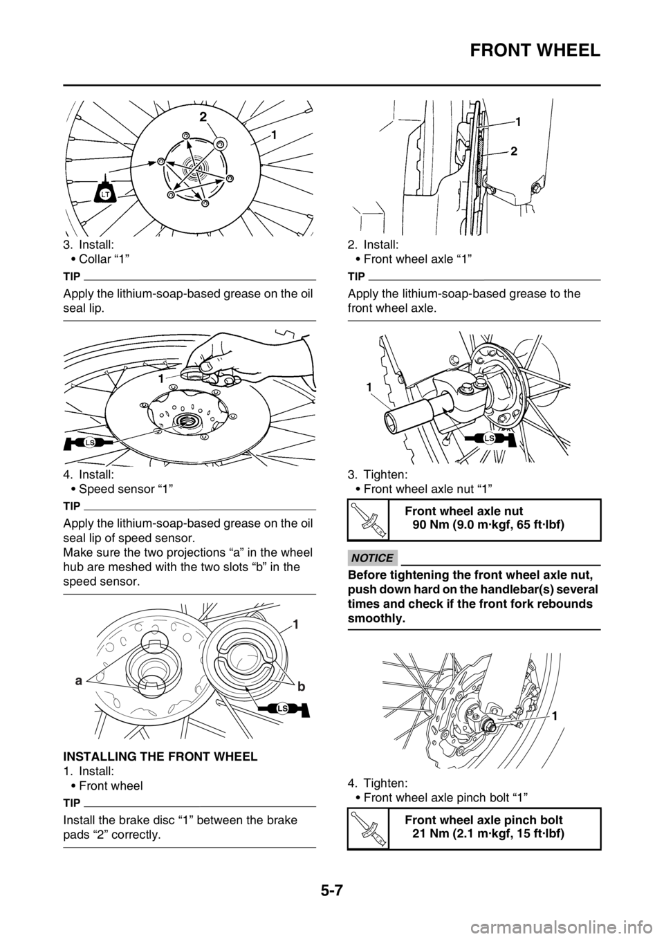 YAMAHA WR 450F 2016 Owners Manual FRONT WHEEL
5-7
3. Install:• Collar “1”
TIP
Apply the lithium-soap-based grease on the oil
seal lip.
4. Install:
• Speed sensor “1”
TIP
Apply the lithium-soap-based grease on the oil
sea YAMAHA WR 450F 2016 Owners Manual FRONT WHEEL
5-7
3. Install:• Collar “1”
TIP
Apply the lithium-soap-based grease on the oil
seal lip.
4. Install:
• Speed sensor “1”
TIP
Apply the lithium-soap-based grease on the oil
sea