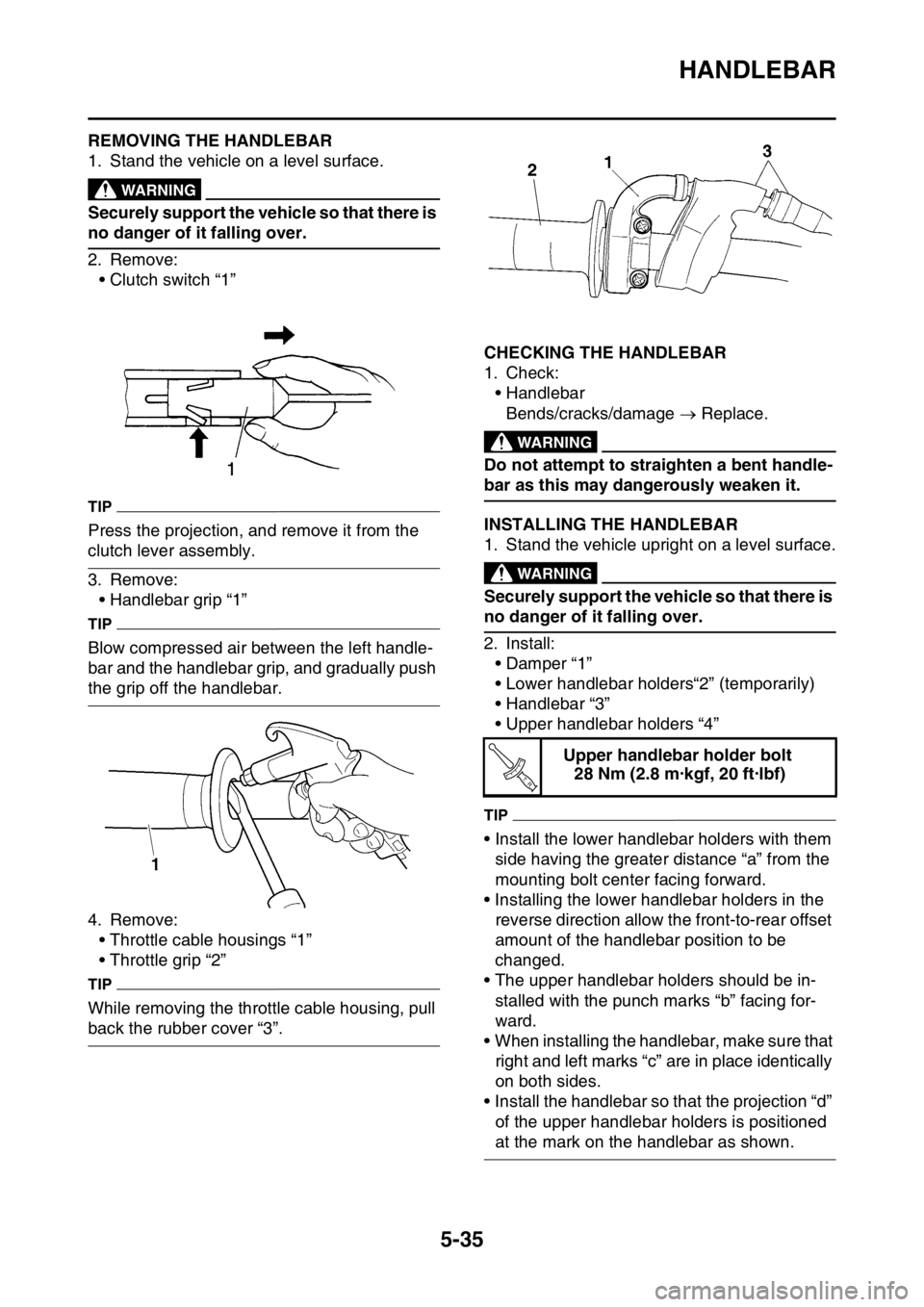 YAMAHA WR 450F 2016 Owners Manual HANDLEBAR
5-35
EAS2GC1194REMOVING THE HANDLEBAR
1. Stand the vehicle on a level surface.
EWA
WARNING
Securely support the vehicle so that there is
no danger of it falling over.
2. Remove:•Clutch sw YAMAHA WR 450F 2016 Owners Manual HANDLEBAR
5-35
EAS2GC1194REMOVING THE HANDLEBAR
1. Stand the vehicle on a level surface.
EWA
WARNING
Securely support the vehicle so that there is
no danger of it falling over.
2. Remove:•Clutch sw