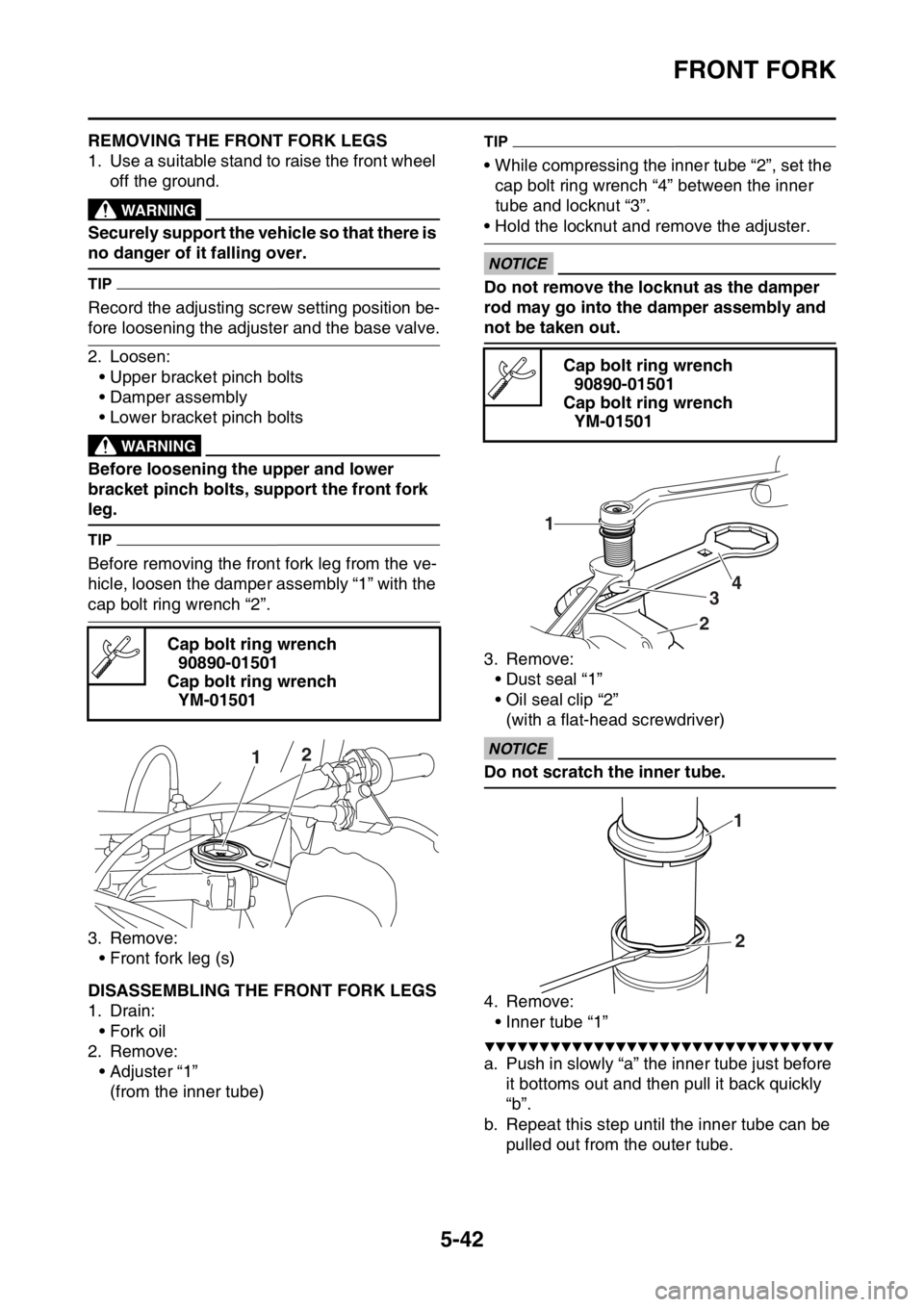 YAMAHA WR 450F 2016 Owners Manual FRONT FORK
5-42
EAS2GC1198REMOVING THE FRONT FORK LEGS
1. Use a suitable stand to raise the front wheel off the ground.
EWA
WARNING
Securely support the vehicle so that there is
no danger of it falli YAMAHA WR 450F 2016 Owners Manual FRONT FORK
5-42
EAS2GC1198REMOVING THE FRONT FORK LEGS
1. Use a suitable stand to raise the front wheel off the ground.
EWA
WARNING
Securely support the vehicle so that there is
no danger of it falli