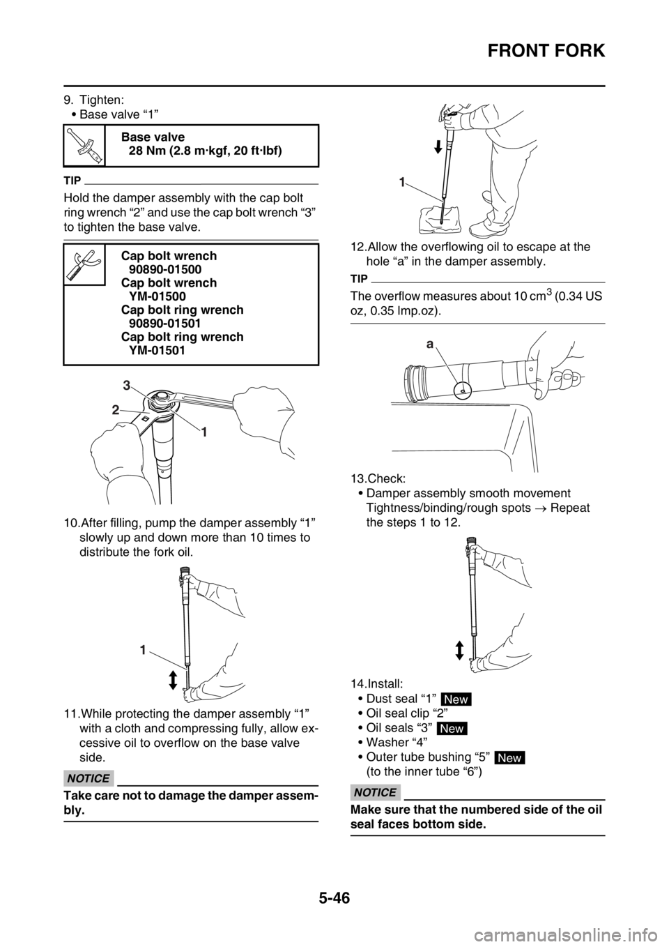 YAMAHA WR 450F 2016 Owners Manual FRONT FORK
5-46
9. Tighten:• Base valve “1”
TIP
Hold the damper assembly with the cap bolt
ring wrench “2” and use the cap bolt wrench “3”
to tighten the base valve.
10.After filling, YAMAHA WR 450F 2016 Owners Manual FRONT FORK
5-46
9. Tighten:• Base valve “1”
TIP
Hold the damper assembly with the cap bolt
ring wrench “2” and use the cap bolt wrench “3”
to tighten the base valve.
10.After filling,