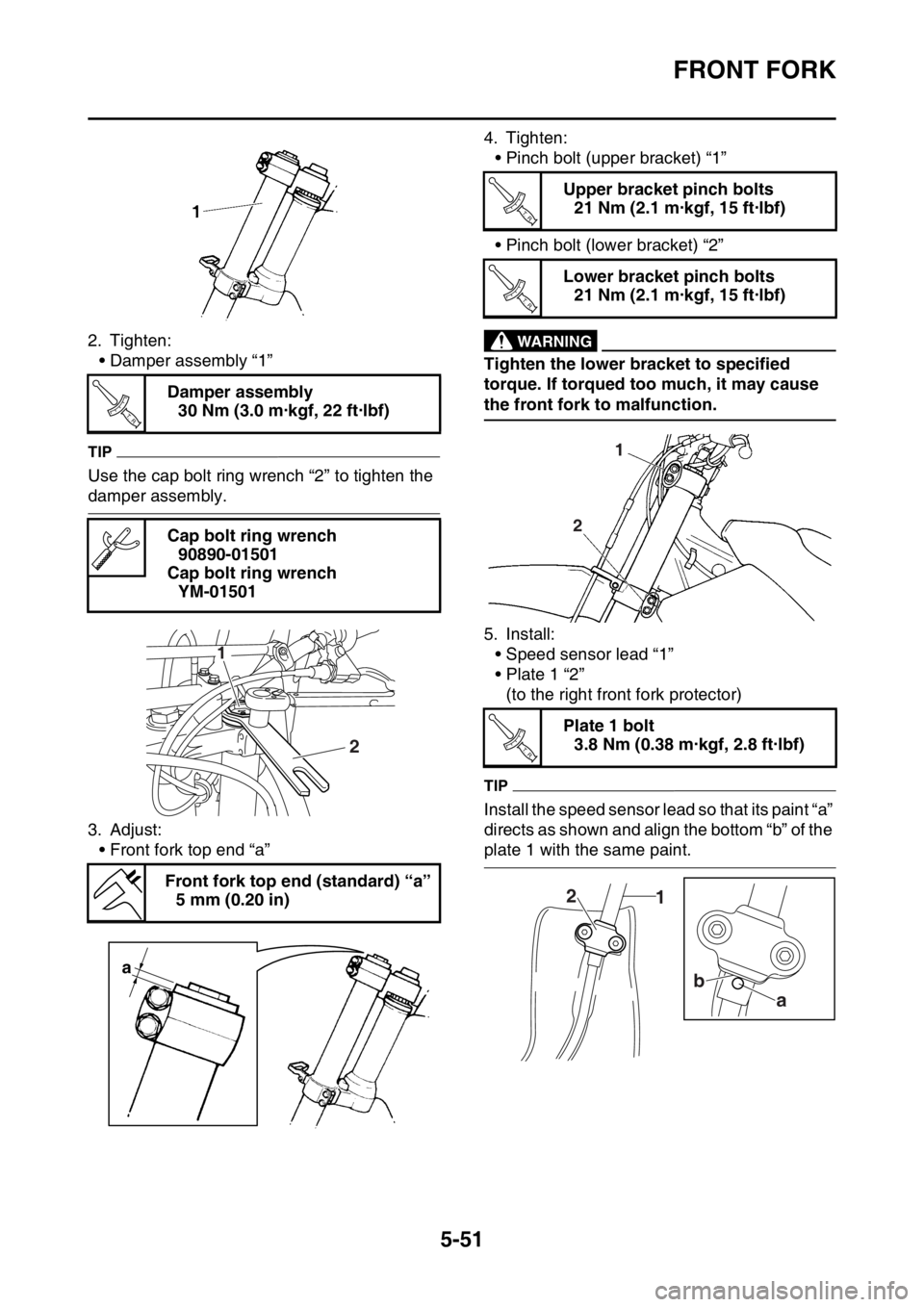 YAMAHA WR 450F 2016 Owners Manual FRONT FORK
5-51
2. Tighten:• Damper assembly “1”
TIP
Use the cap bolt ring wrench “2” to tighten the
damper assembly.
3. Adjust:
• Front fork top end “a” 4. Tighten:
• Pinch bolt (u YAMAHA WR 450F 2016 Owners Manual FRONT FORK
5-51
2. Tighten:• Damper assembly “1”
TIP
Use the cap bolt ring wrench “2” to tighten the
damper assembly.
3. Adjust:
• Front fork top end “a” 4. Tighten:
• Pinch bolt (u