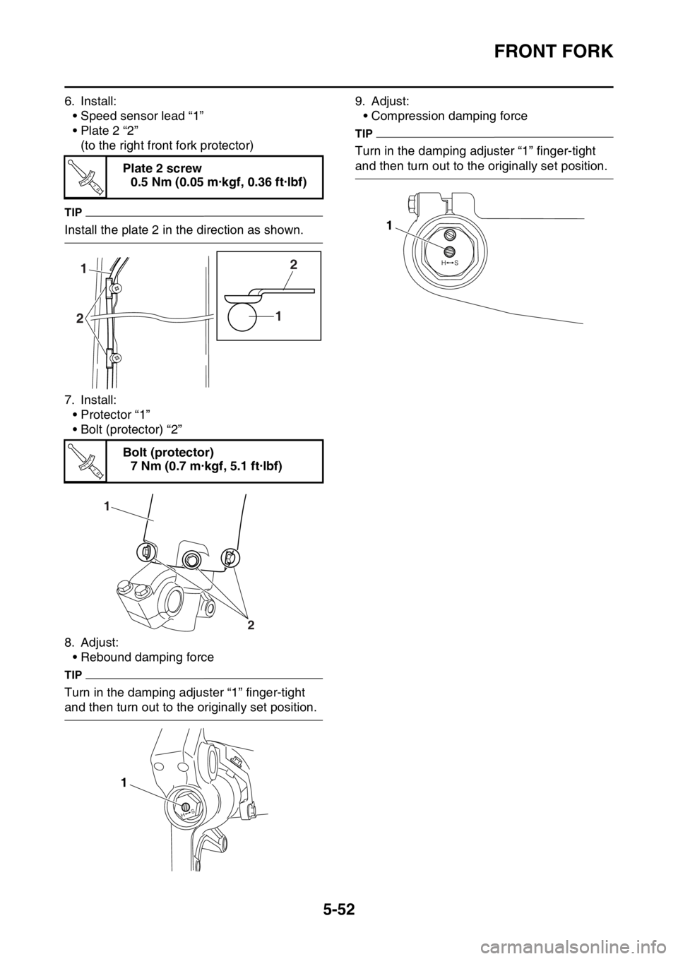 YAMAHA WR 450F 2016 Owners Manual FRONT FORK
5-52
6. Install:• Speed sensor lead “1”
• Plate 2 “2”(to the right front fork protector)
TIP
Install the plate 2 in the direction as shown.
7. Install:• Protector “1”
• YAMAHA WR 450F 2016 Owners Manual FRONT FORK
5-52
6. Install:• Speed sensor lead “1”
• Plate 2 “2”(to the right front fork protector)
TIP
Install the plate 2 in the direction as shown.
7. Install:• Protector “1”
•