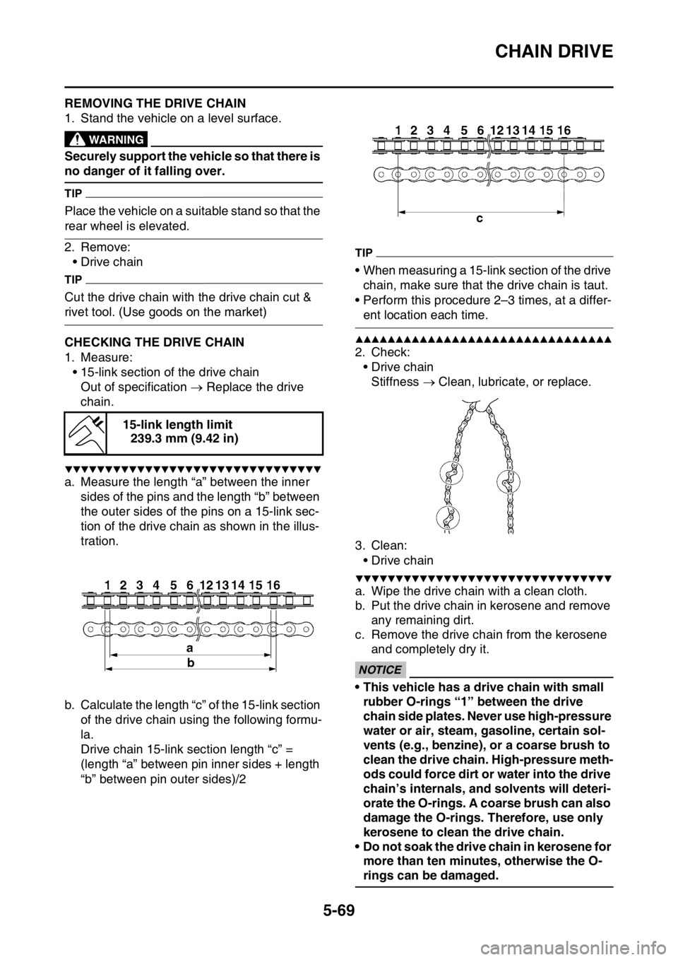 YAMAHA WR 450F 2016 Owners Manual CHAIN DRIVE
5-69
EAS23420REMOVING THE DRIVE CHAIN
1. Stand the vehicle on a level surface.
EWA
WARNING
Securely support the vehicle so that there is
no danger of it falling over.
TIP
Place the vehicl YAMAHA WR 450F 2016 Owners Manual CHAIN DRIVE
5-69
EAS23420REMOVING THE DRIVE CHAIN
1. Stand the vehicle on a level surface.
EWA
WARNING
Securely support the vehicle so that there is
no danger of it falling over.
TIP
Place the vehicl