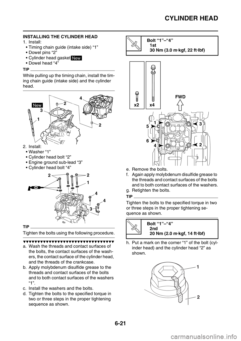 YAMAHA WR 450F 2016  Owners Manual CYLINDER HEAD
6-21
EAS2GC1248INSTALLING THE CYLINDER HEAD
1. Install:• Timing chain guide (intake side) “1”
• Dowel pins “2”
• Cylinder head gasket
• Dowel head “4”
TIP
While pulli