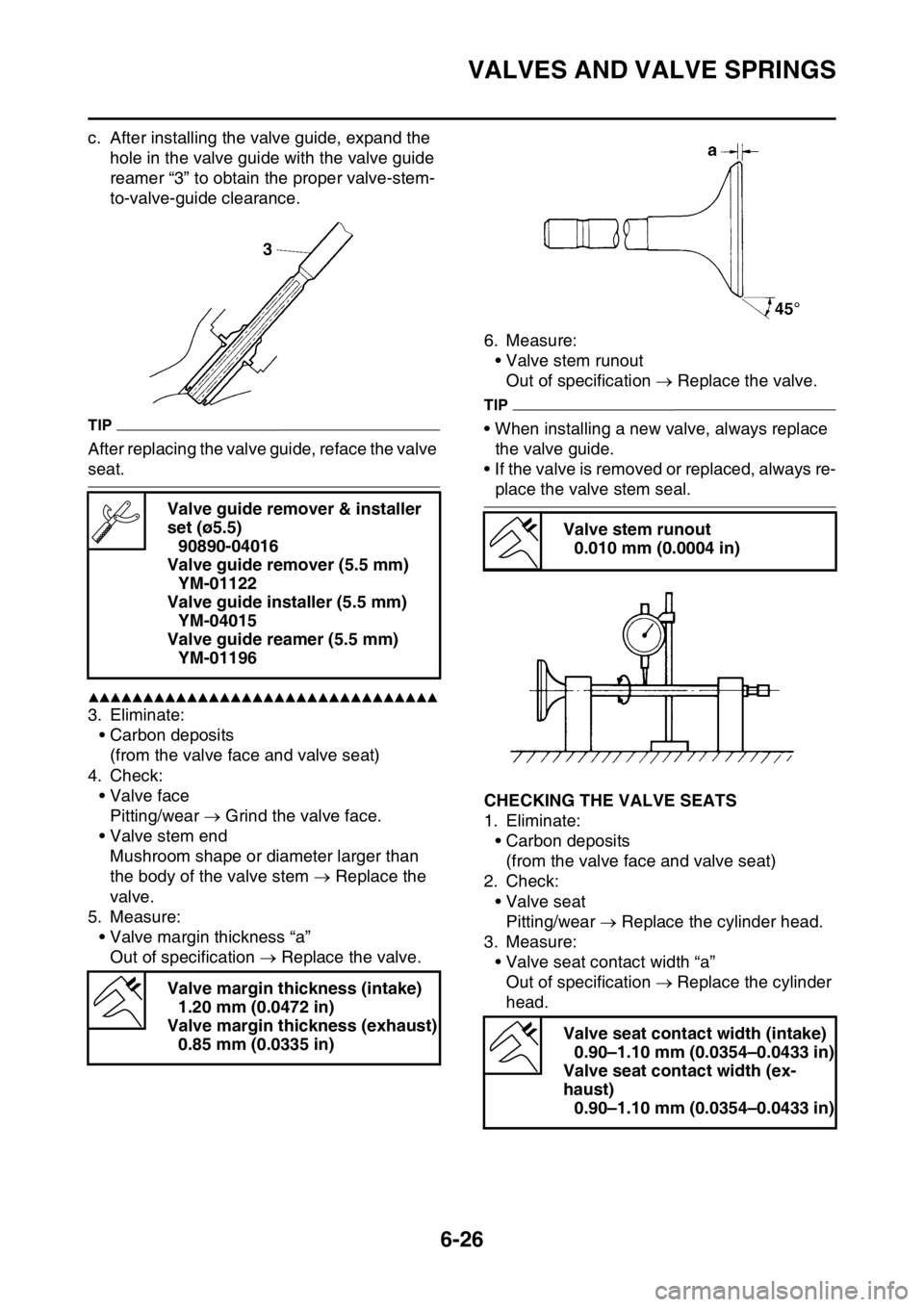 YAMAHA WR 450F 2016  Owners Manual VALVES AND VALVE SPRINGS
6-26
c. After installing the valve guide, expand the hole in the valve guide with the valve guide 
reamer “3” to obtain the proper valve-stem-
to-valve-guide clearance.
TI