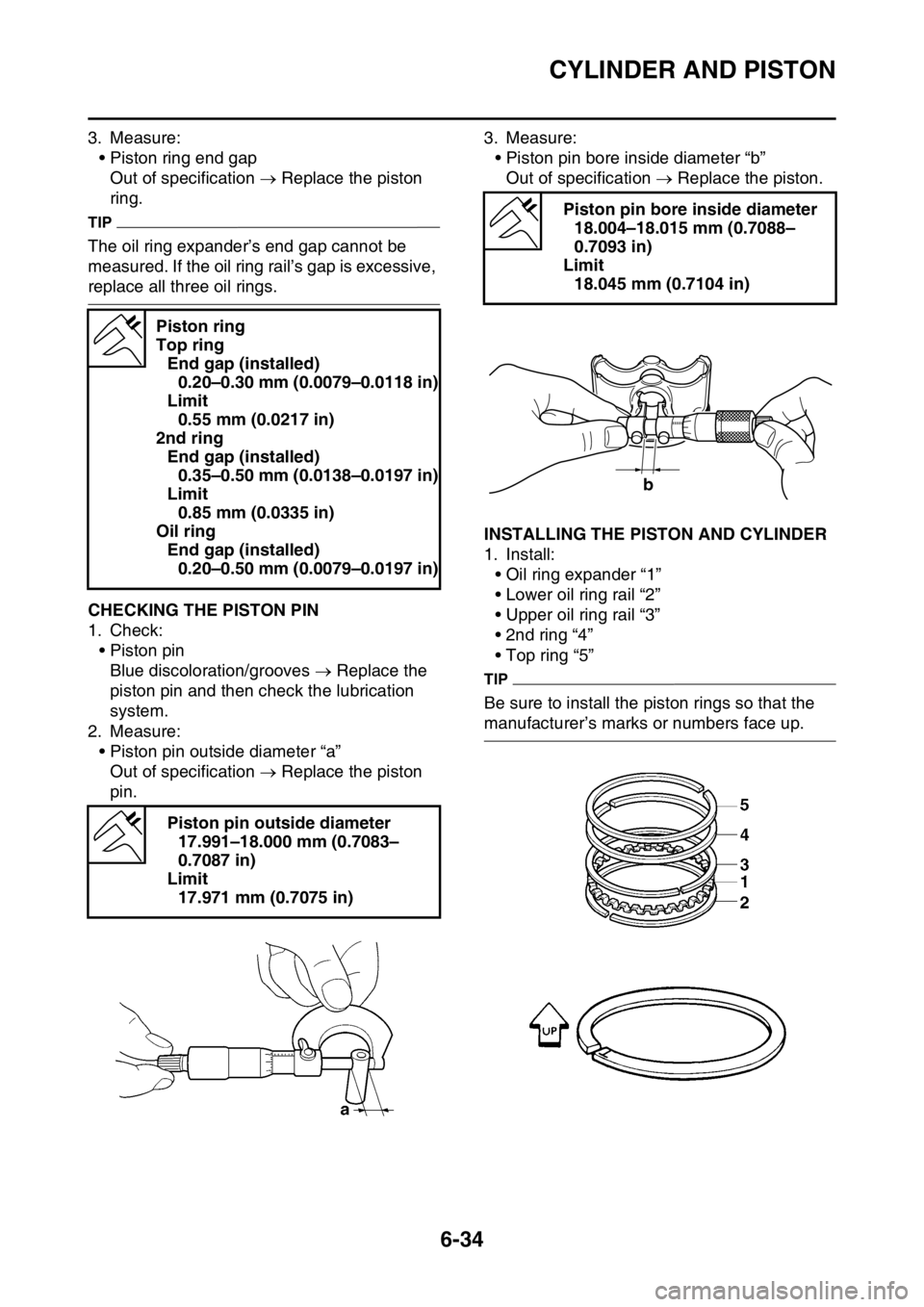 YAMAHA WR 450F 2016  Owners Manual CYLINDER AND PISTON
6-34
3. Measure:• Piston ring end gapOut of specification   Replace the piston 
ring.
TIP
The oil ring expander’s end gap cannot be 
measured. If the oil ring ra il’s gap 