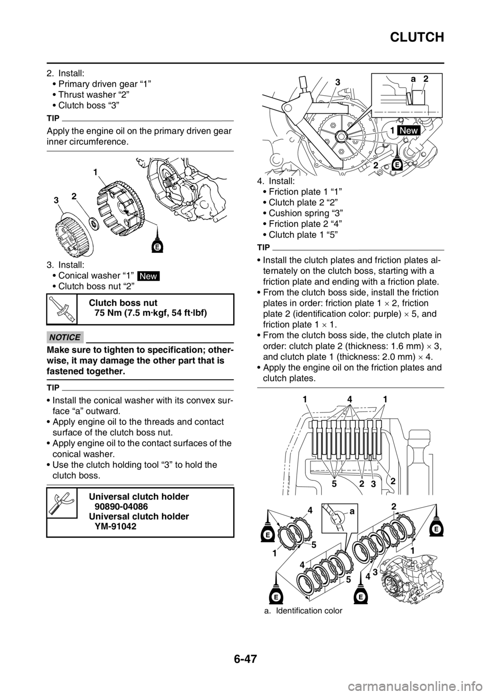YAMAHA WR 450F 2016 Owners Manual CLUTCH
6-47
2. Install:• Primary driven gear “1”
• Thrust washer “2”
• Clutch boss “3”
TIP
Apply the engine oil on the primary driven gear
inner circumference.
3. Install:• Conica YAMAHA WR 450F 2016 Owners Manual CLUTCH
6-47
2. Install:• Primary driven gear “1”
• Thrust washer “2”
• Clutch boss “3”
TIP
Apply the engine oil on the primary driven gear
inner circumference.
3. Install:• Conica